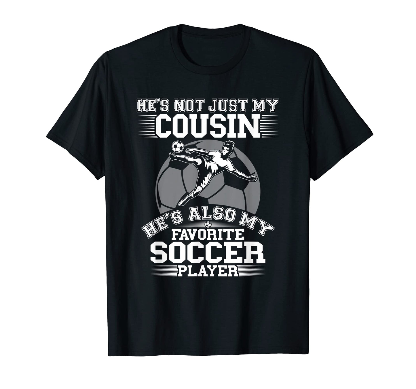 My Cousin Is My Favorite Soccer Player T-Shirt - Custom Art Print Unisex - T-Shirt, Sweatshirt, Hoodie