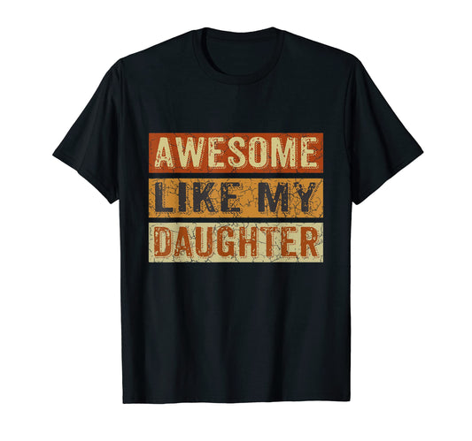 Awesome Like My Daughter Funny Fathers T-Shirt - Custom Art Print Unisex - T-Shirt, Sweatshirt, Hoodie