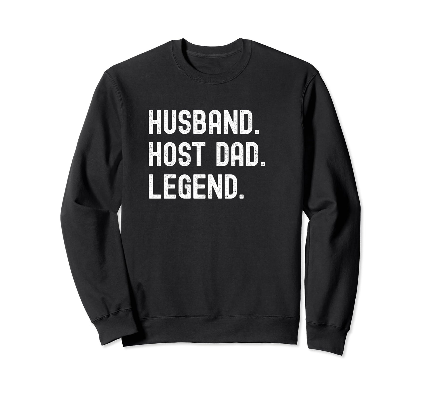 Host Dad Husband Legend Sweatshirt - Trendy Graphic for Adults - T-Shirt, Sweatshirt, Hoodie