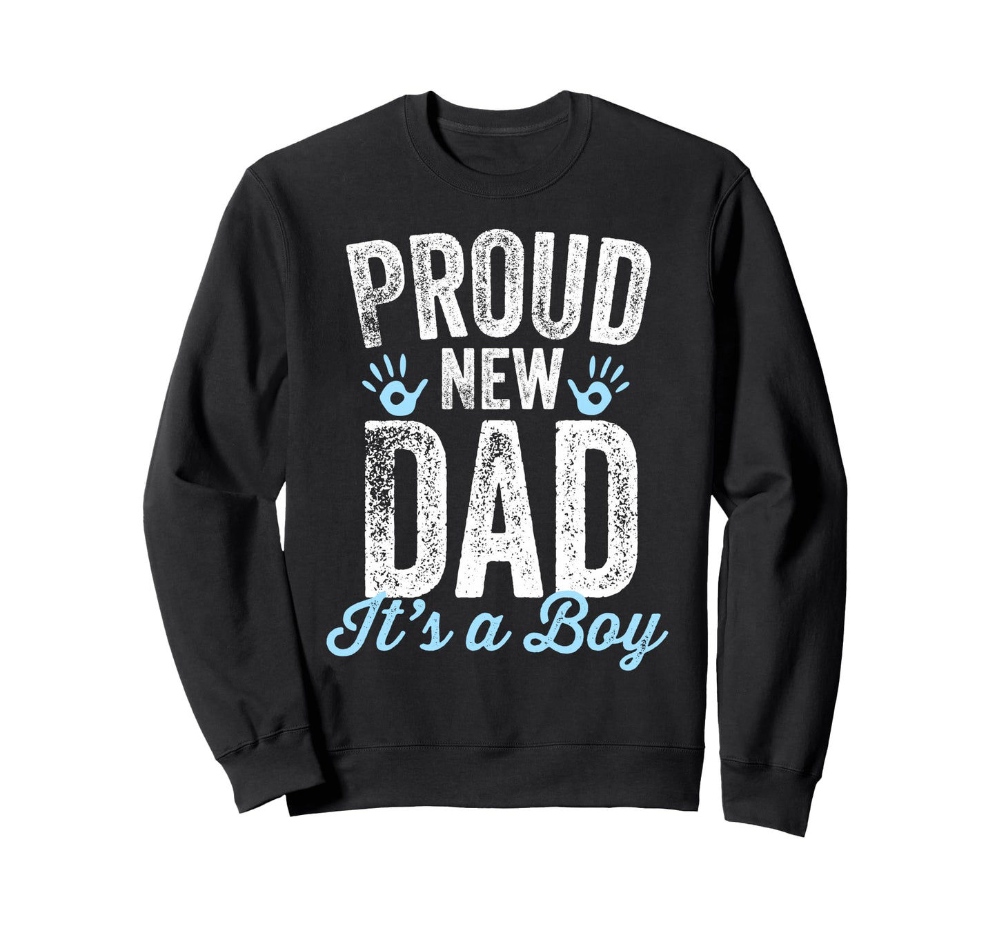 Proud New Dad Its Gifts Father To Sweatshirt - Streetwear Style for Adults - T-Shirt, Sweatshirt, Hoodie