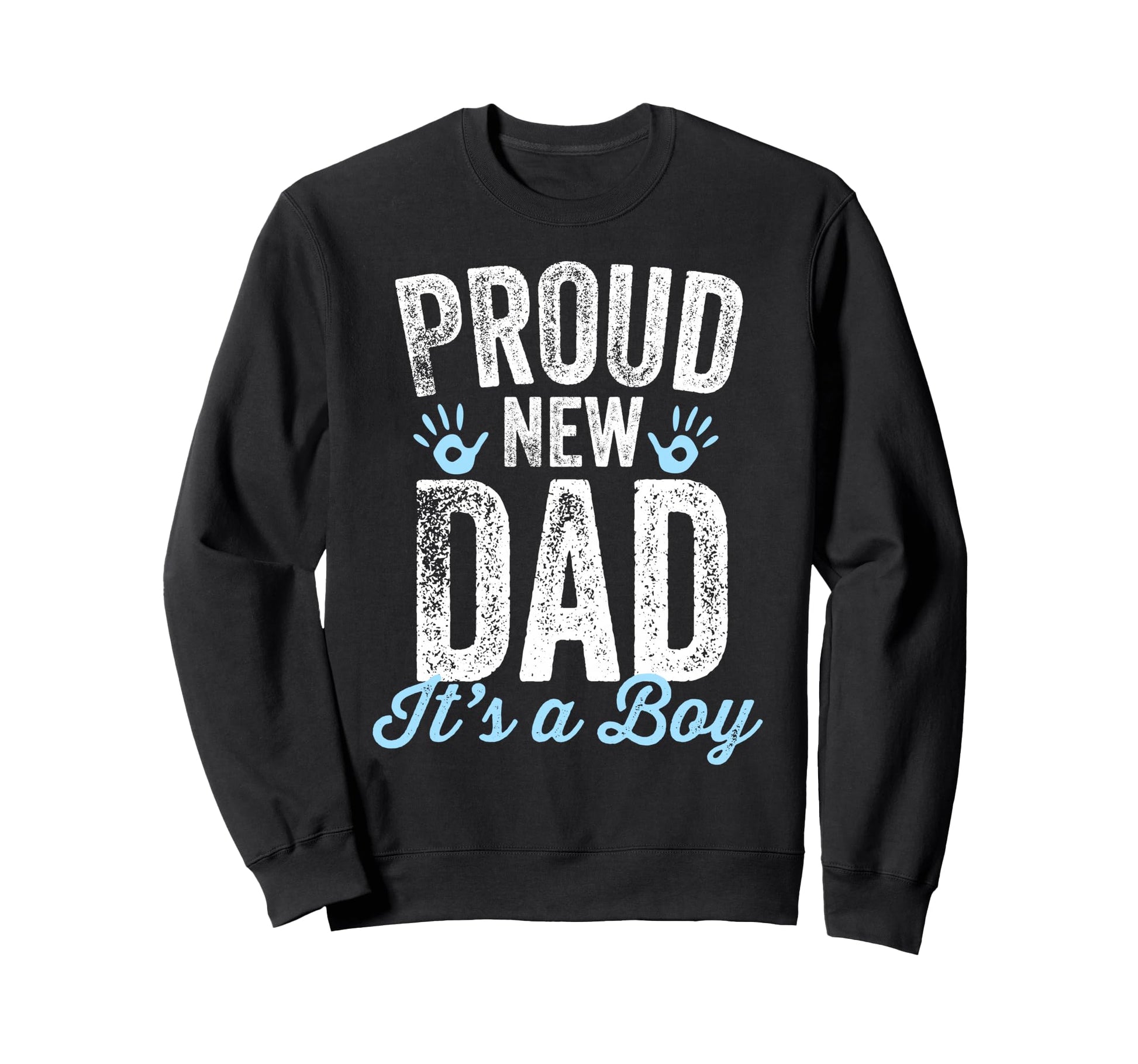 Proud New Dad Its Gifts Father To Sweatshirt - Streetwear Style for Adults - T-Shirt, Sweatshirt, Hoodie
