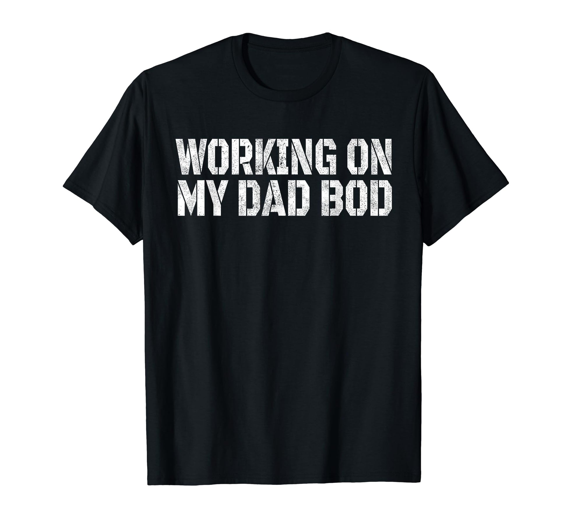 Working My Dad Bod Funny Gym Dad Birthday T-Shirt - Novelty Apparel Unisex - T-Shirt, Sweatshirt, Hoodie