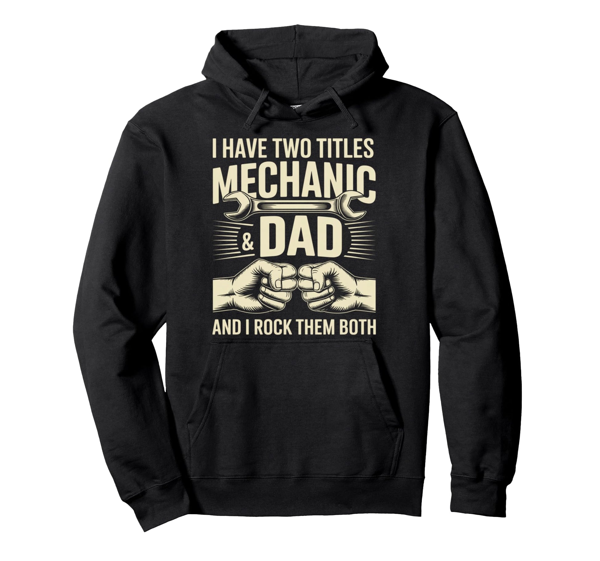 I Have Two Titles Mechanic And Dad Hoodie - Streetwear Style for Adults - T-Shirt, Sweatshirt, Hoodie