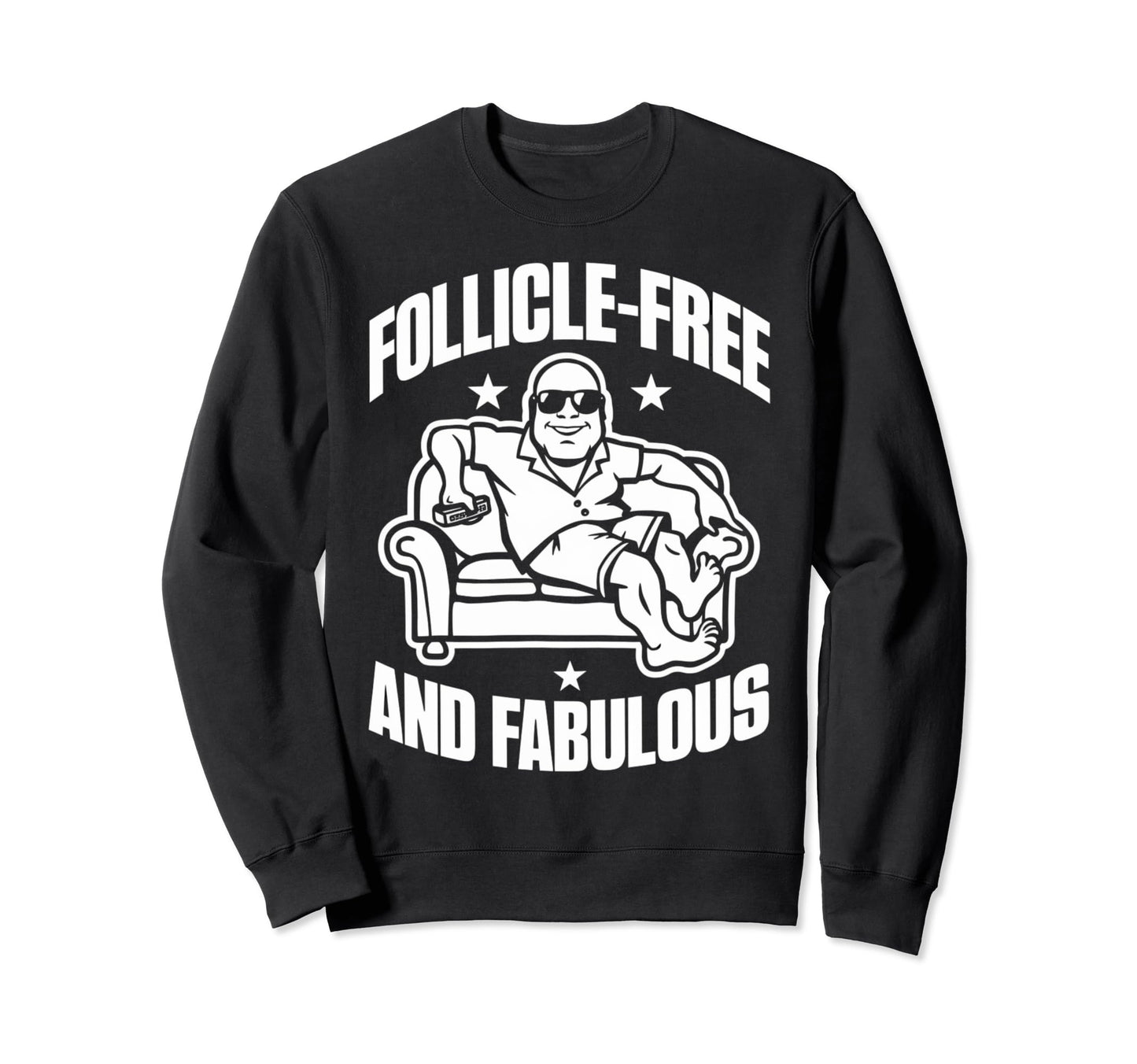 Follicle Free And Fabulous Funny Sweatshirt - Casual Everyday Wear Unisex - T-Shirt, Sweatshirt, Hoodie