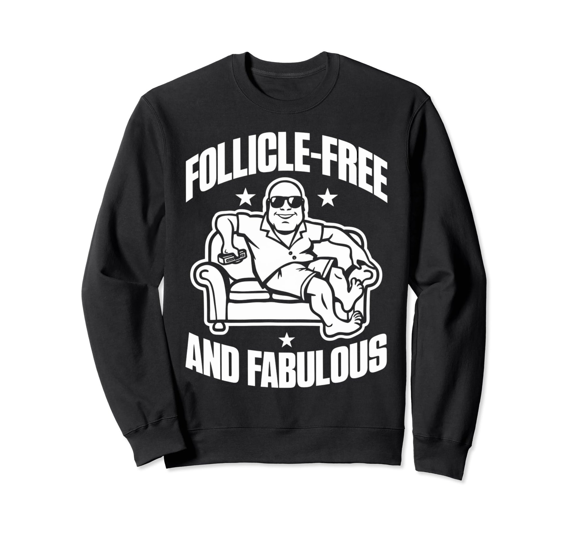 Follicle Free And Fabulous Funny Sweatshirt - Casual Everyday Wear Unisex - T-Shirt, Sweatshirt, Hoodie