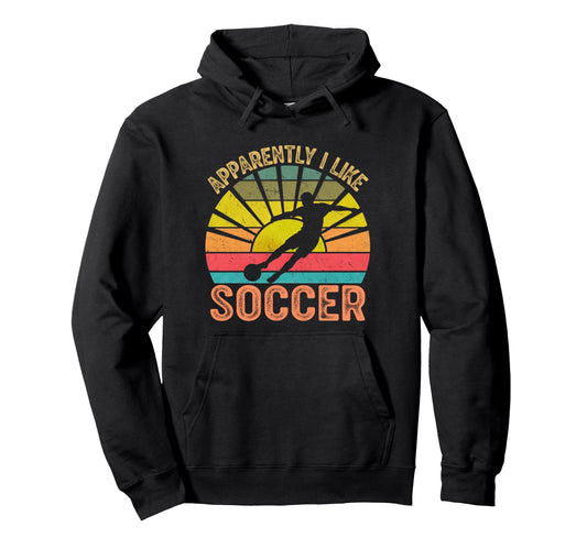 Apparently I Like Soccer Season Funny Hoodie - Novelty Apparel Men Women - T-Shirt, Sweatshirt, Hoodie