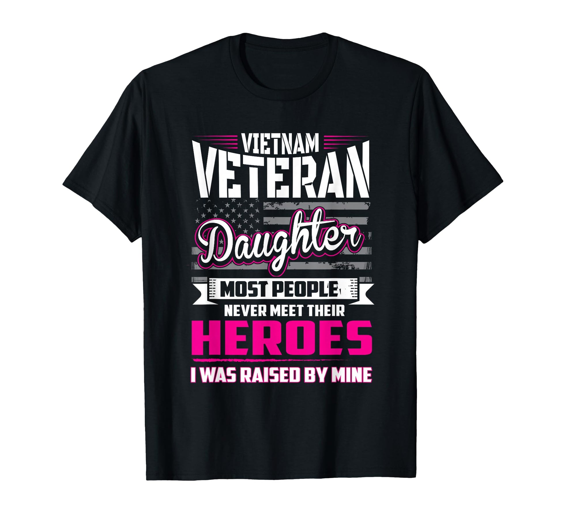 Vietnam Veteran Daughter Raised T-Shirt - Casual Everyday Wear for Adults - T-Shirt, Sweatshirt, Hoodie