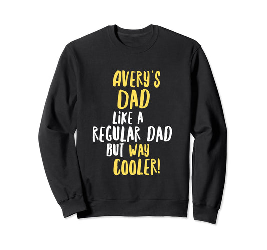 Averys Dad Funny Text Sweatshirt - Unique Graphic Unisex - T-Shirt, Sweatshirt, Hoodie