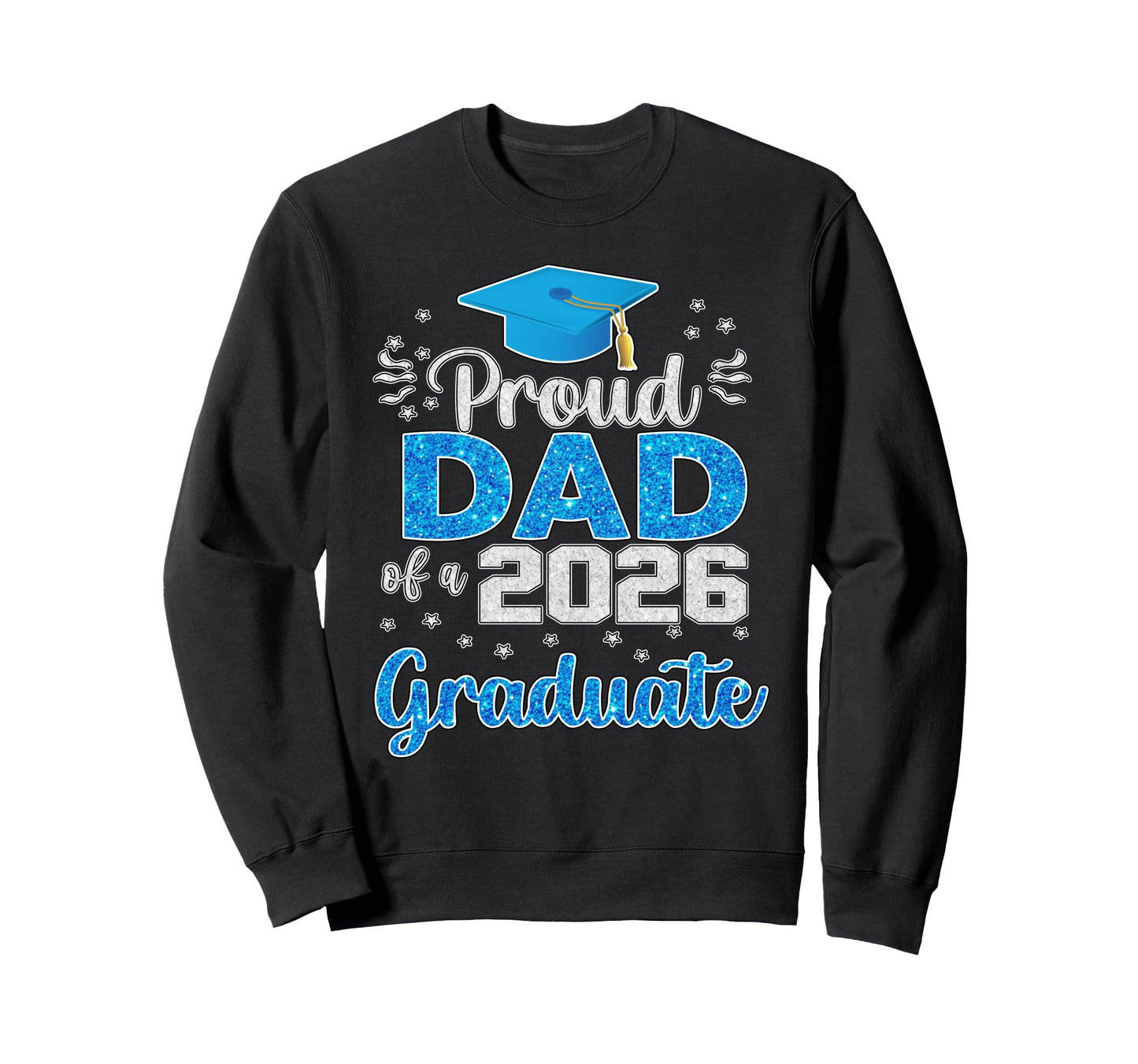 Proud Dad Class 2026 Graduate Sweatshirt - Aesthetic Graphic Men Women - T-Shirt, Sweatshirt, Hoodie
