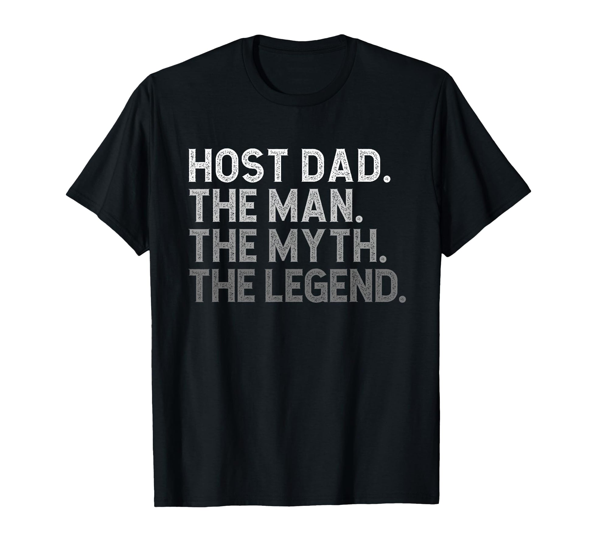 Host Dad Myth Legend Funny T-Shirt - Casual Everyday Wear Unisex - T-Shirt, Sweatshirt, Hoodie