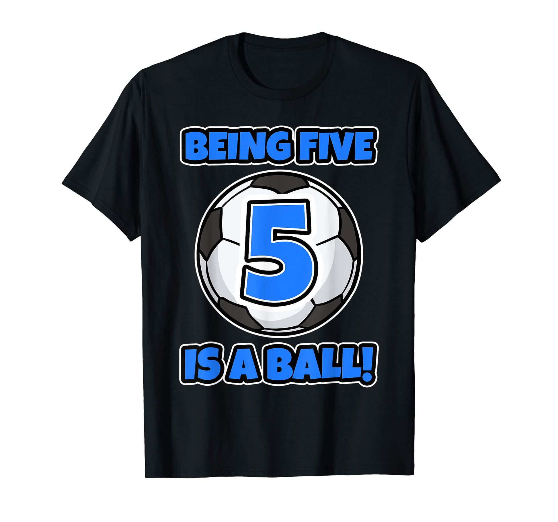Being Five Is Ball Birthday Soccer T-Shirt - Unique Graphic Men Women - T-Shirt, Sweatshirt, Hoodie