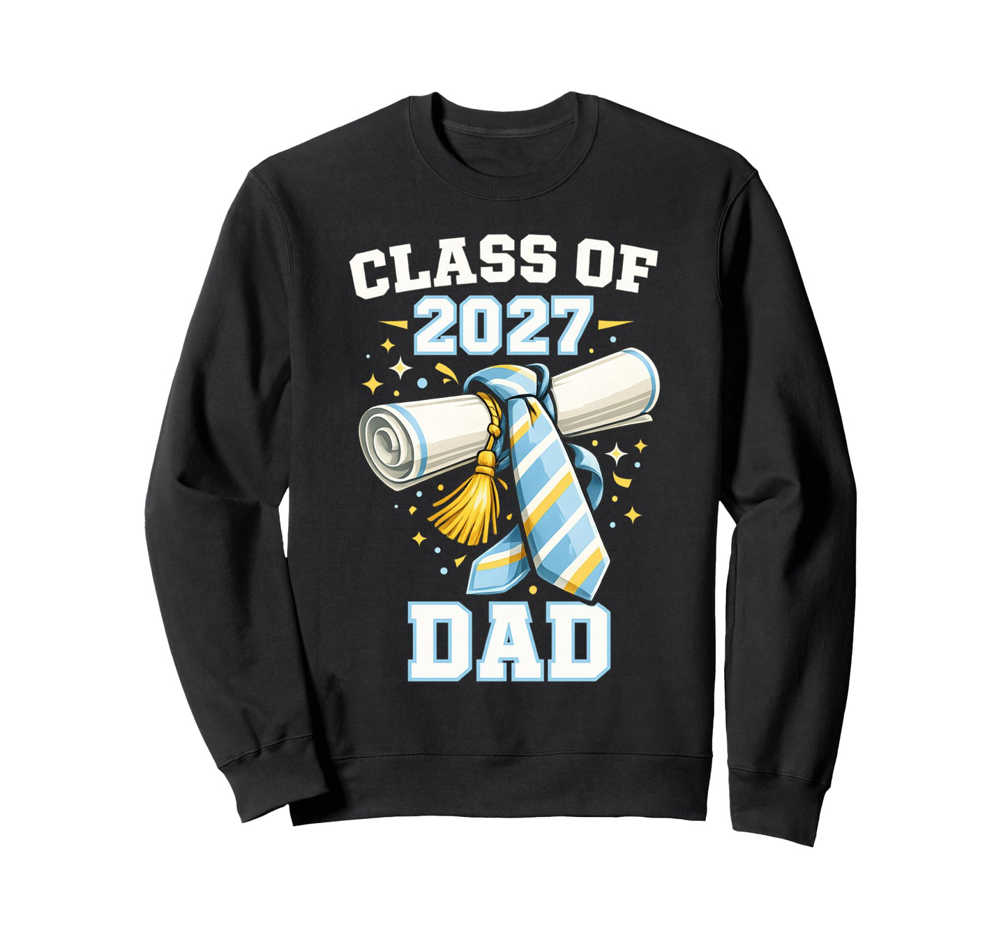 Class 2027 Dad Graduate Graduation Sweatshirt - Novelty Apparel Men Women - T-Shirt, Sweatshirt, Hoodie