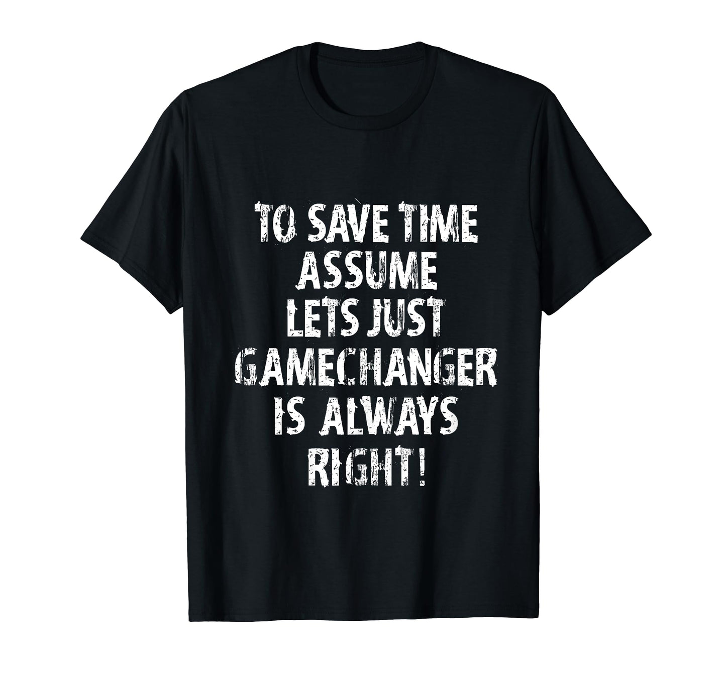 Funny Gamechanger Is Always Right T-Shirt - Aesthetic Graphic for Adults - T-Shirt, Sweatshirt, Hoodie
