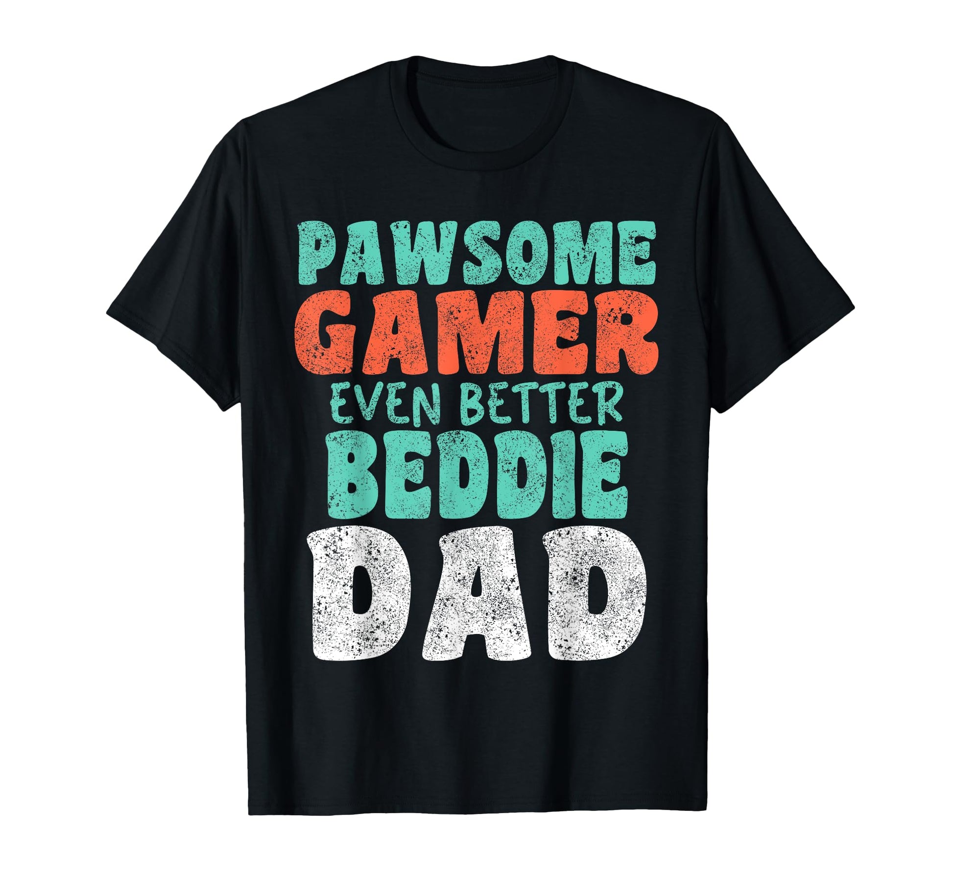 Pawsome Gamer Even Better Beddie Dad T-Shirt - Minimalist Print Men Women - T-Shirt, Sweatshirt, Hoodie