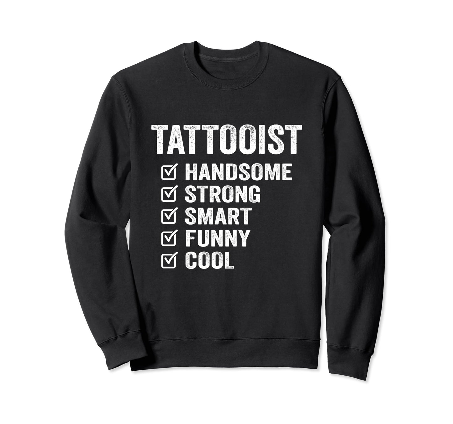 Tattooist Handsome Strong Smart Funny Sweatshirt - Novelty Apparel Unisex - T-Shirt, Sweatshirt, Hoodie