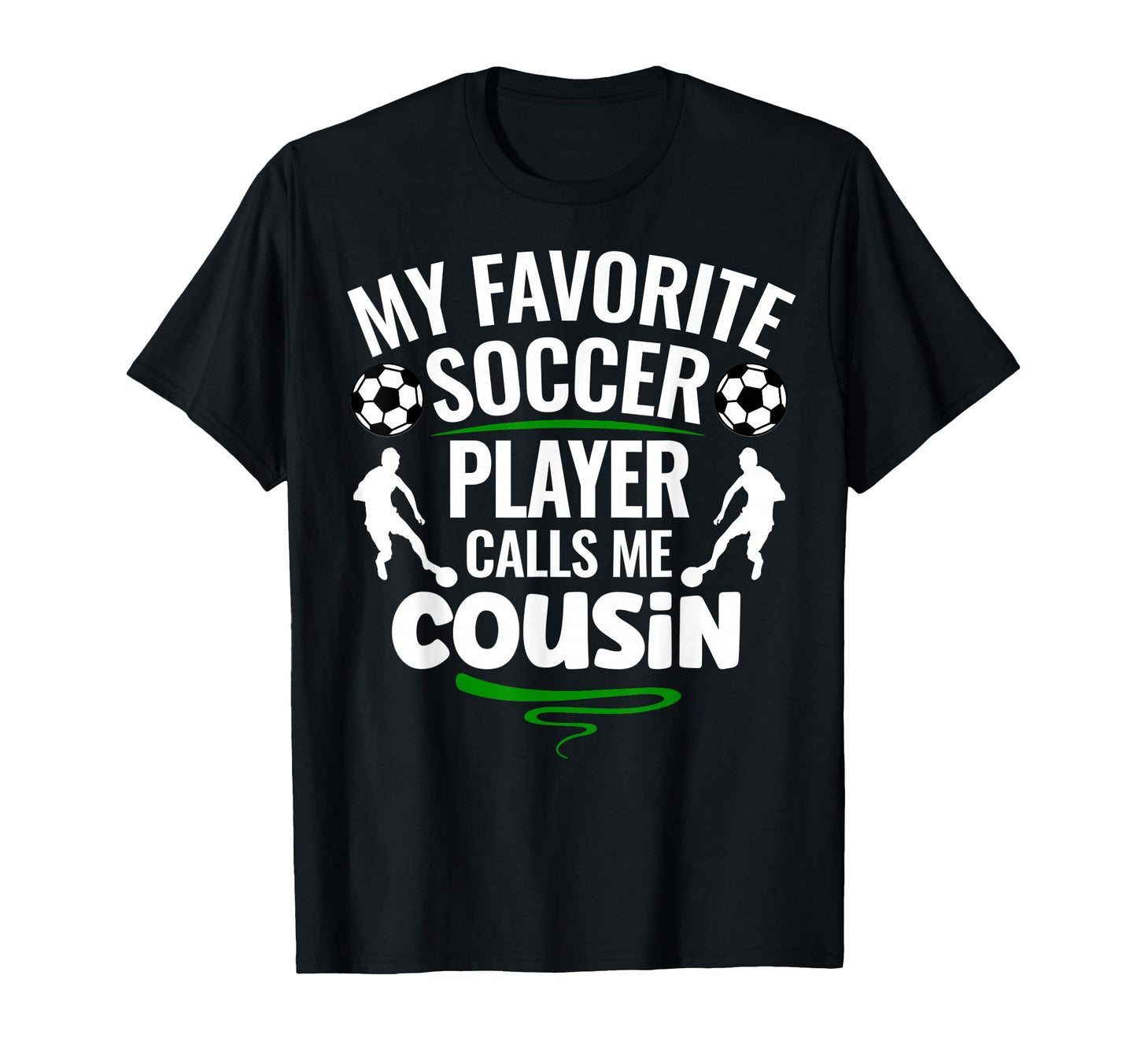 My Favorite Soccer Player Calls Me Cousin T-Shirt - Streetwear Style Unisex - T-Shirt, Sweatshirt, Hoodie