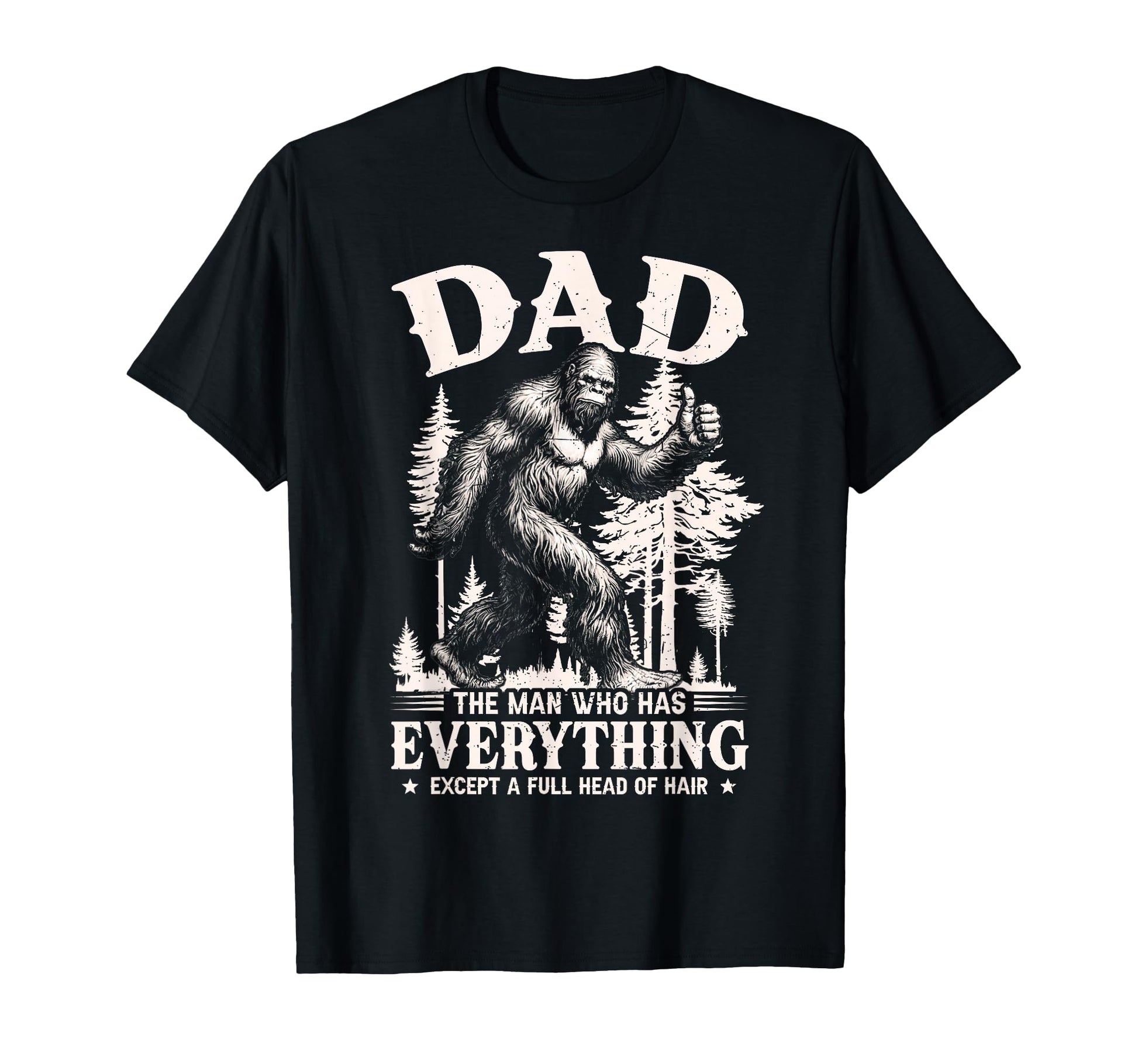 Dad Who Has Everything Bald Sasquatch T-Shirt - Trendy Graphic for Adults - T-Shirt, Sweatshirt, Hoodie