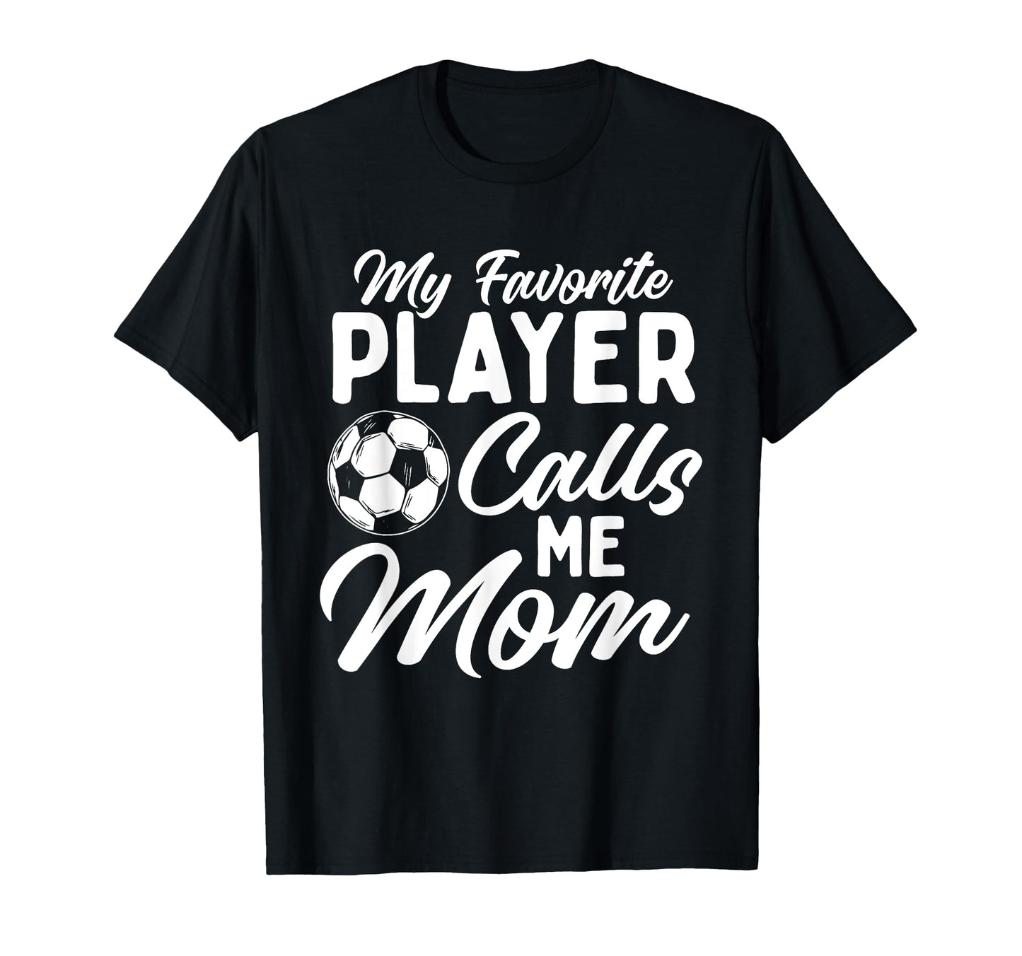 My Favorite Player Calls Me Mom T-Shirt - Novelty Apparel for Adults - T-Shirt, Sweatshirt, Hoodie