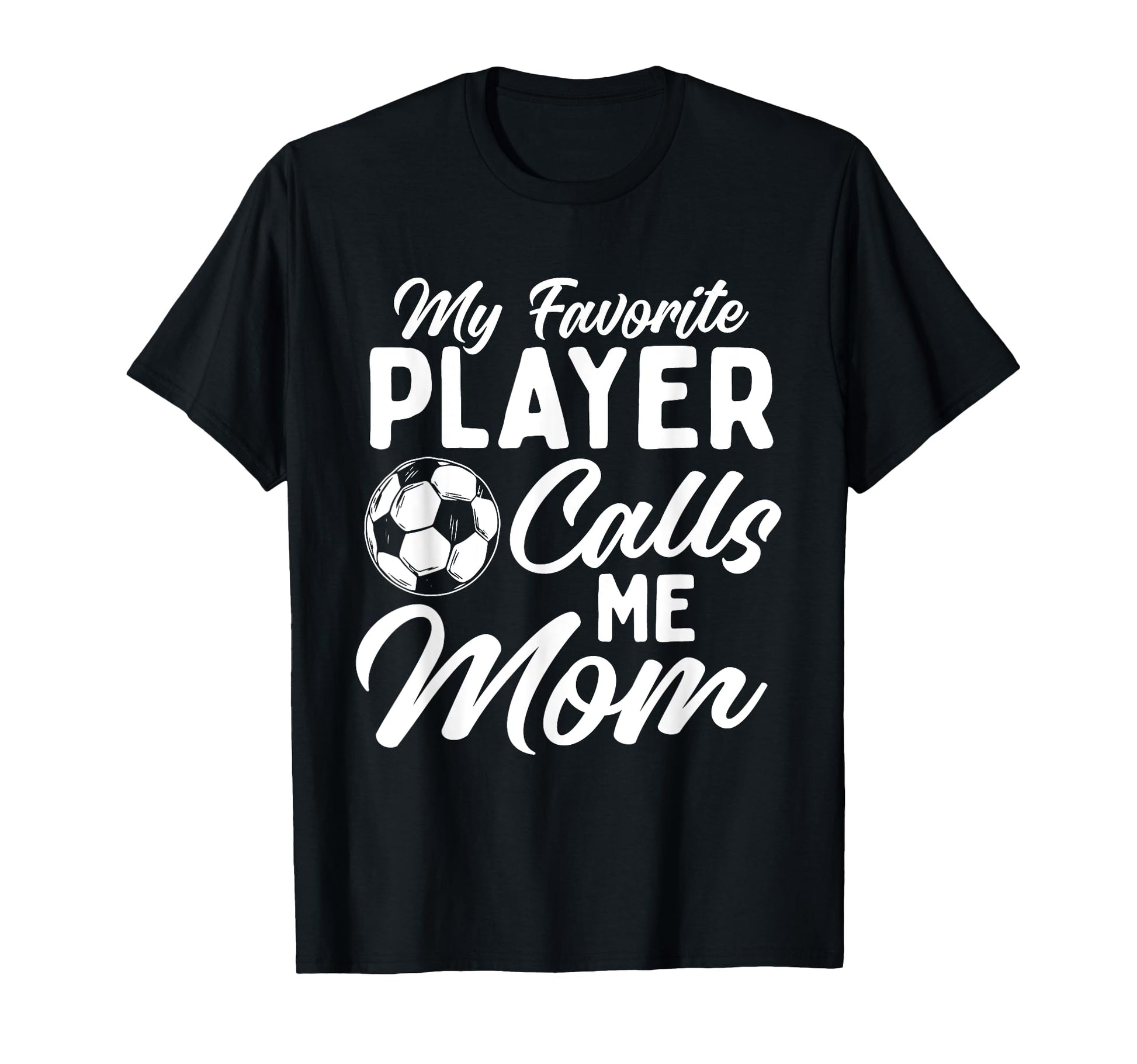 My Favorite Player Calls Me Mom T-Shirt - Novelty Apparel for Adults - T-Shirt, Sweatshirt, Hoodie
