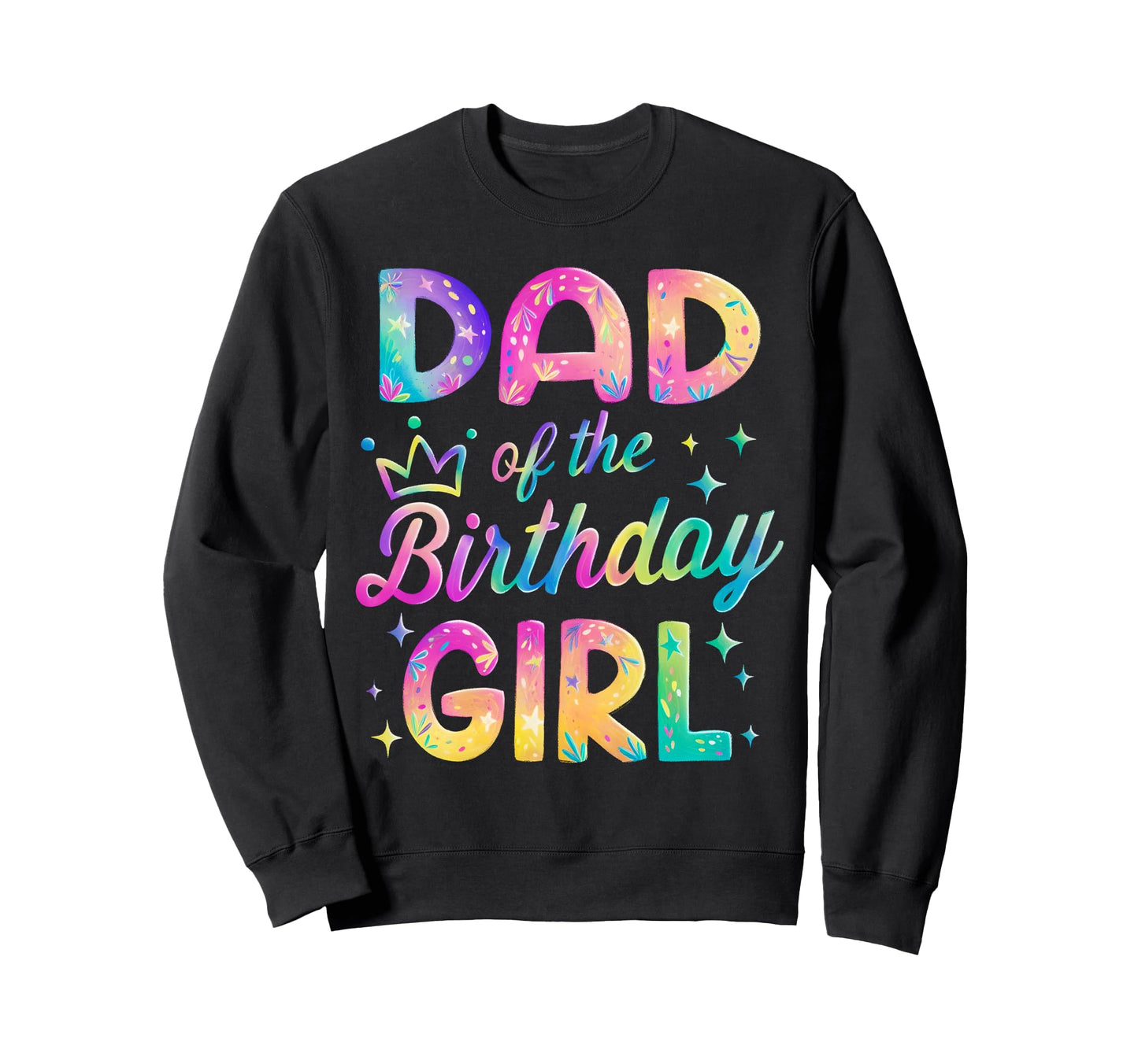 Dad Birthday Rainbow Pastel Sweatshirt - Unique Graphic for Adults - T-Shirt, Sweatshirt, Hoodie