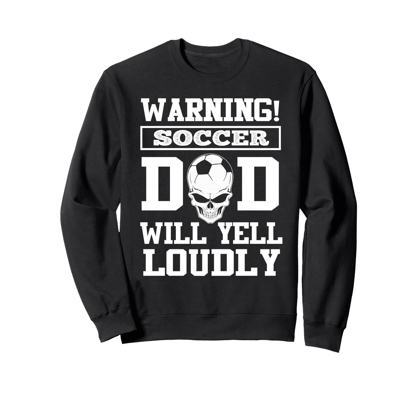 Warning Soccer Football Dad Skull Sweatshirt - Unique Graphic Unisex - T-Shirt, Sweatshirt, Hoodie