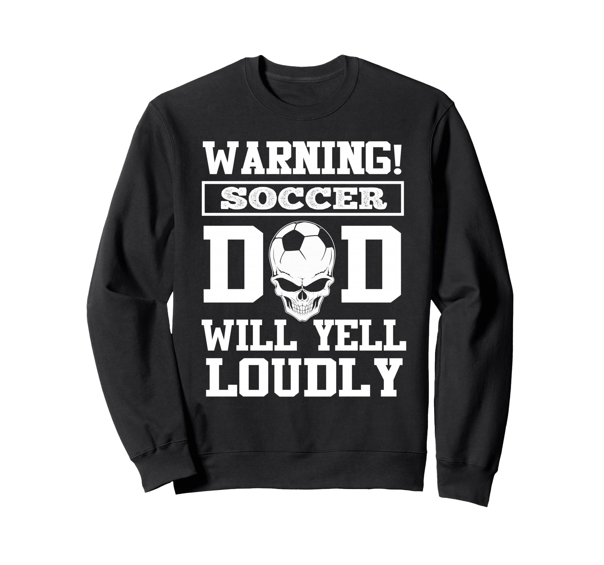 Warning Soccer Football Dad Skull Sweatshirt - Unique Graphic Unisex - T-Shirt, Sweatshirt, Hoodie