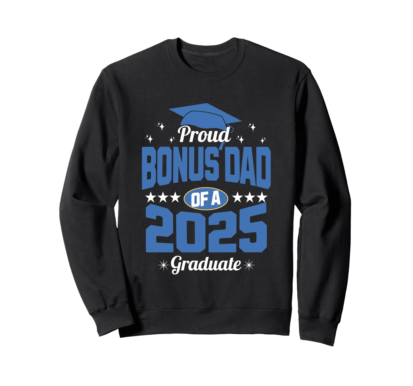 Proud Bonus Dad 2025 Graduate Family Sweatshirt - Custom Art Print Unisex - T-Shirt, Sweatshirt, Hoodie