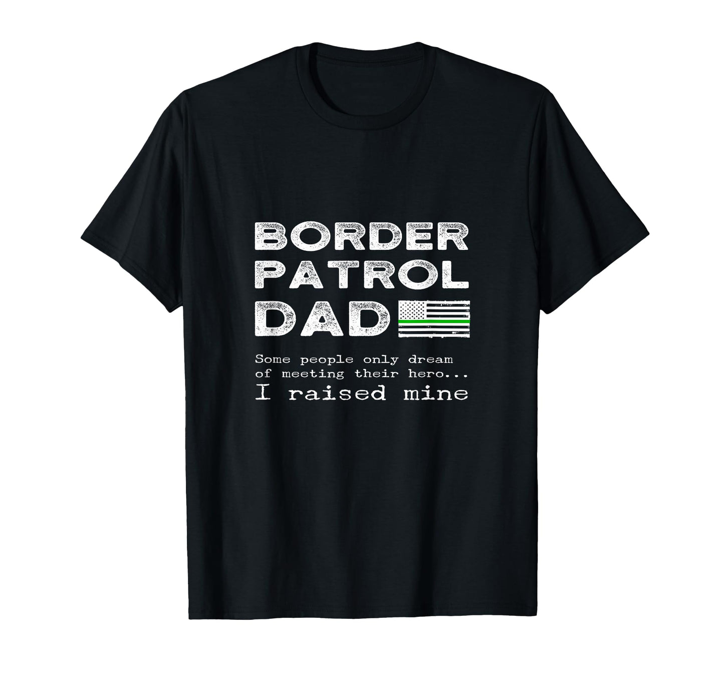 Proud Border Patrol Dad Father Son T-Shirt - Fun Novelty Design Men Women - T-Shirt, Sweatshirt, Hoodie