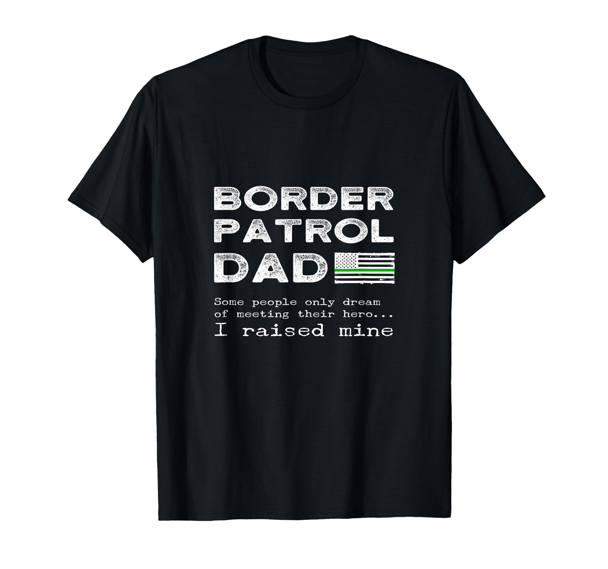 Proud Border Patrol Dad Father Son T-Shirt - Fun Novelty Design Men Women - T-Shirt, Sweatshirt, Hoodie