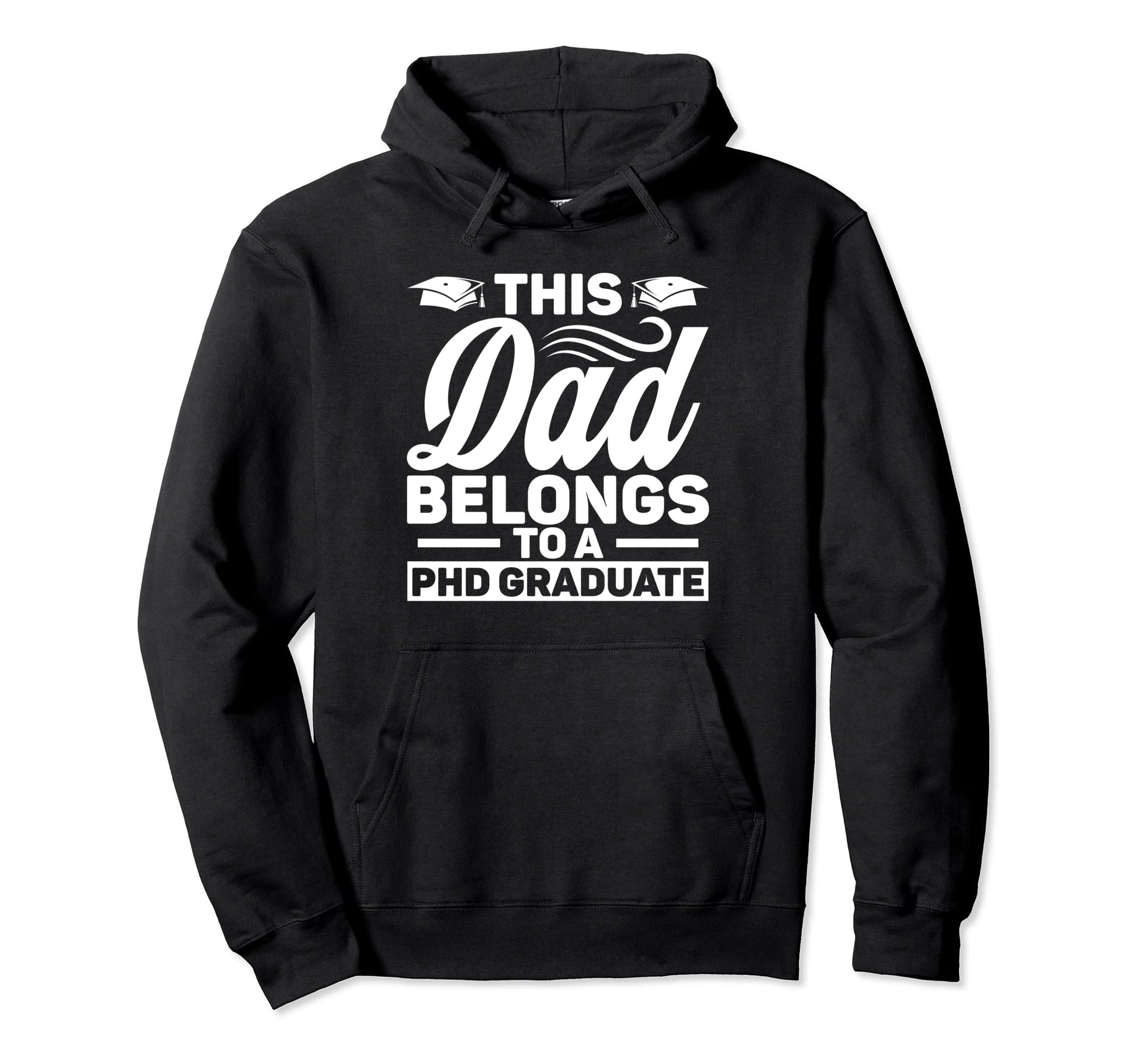Dad Phd Graduate Graduation Father Hoodie - Unique Graphic for Adults - T-Shirt, Sweatshirt, Hoodie