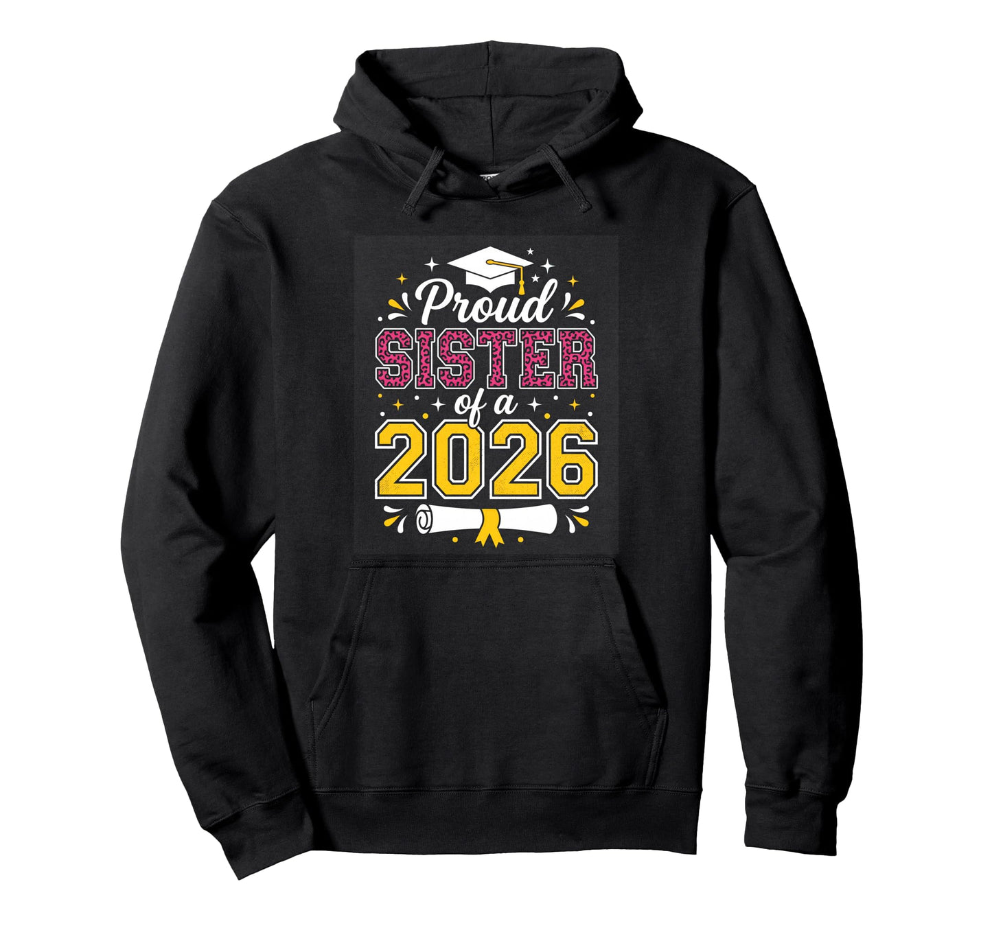 Proud Sister Class 2026 Graduate Hoodie - Casual Everyday Wear Unisex - T-Shirt, Sweatshirt, Hoodie