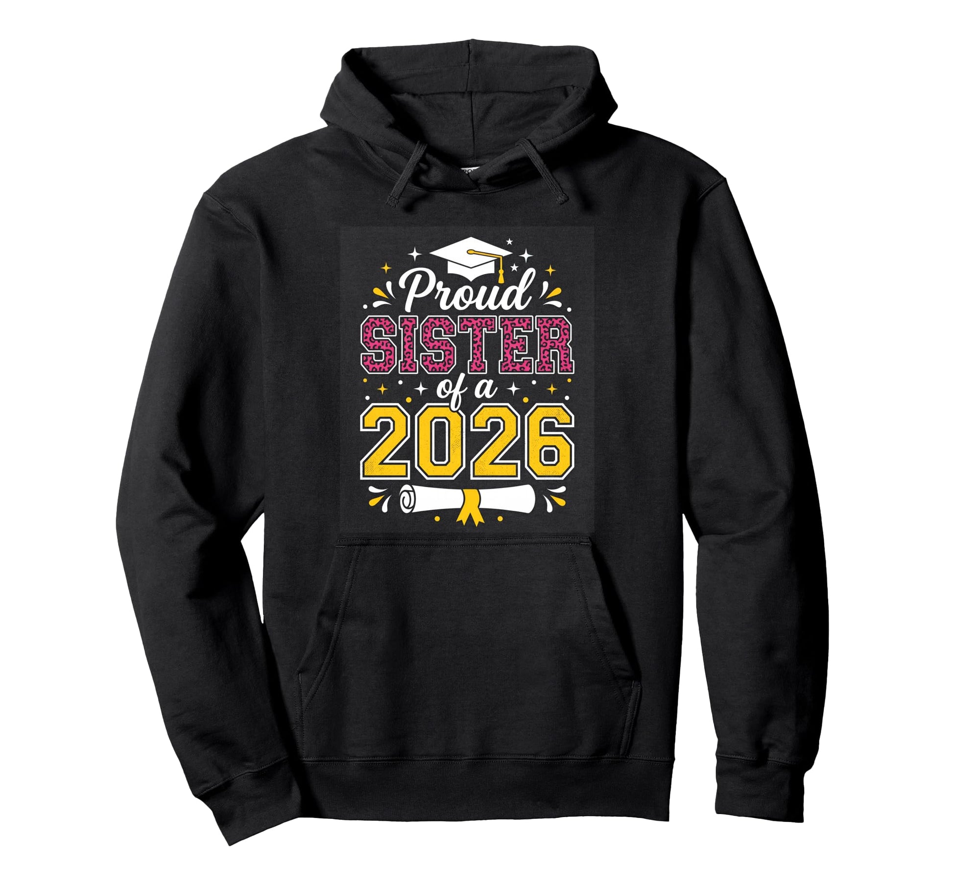 Proud Sister Class 2026 Graduate Hoodie - Casual Everyday Wear Unisex - T-Shirt, Sweatshirt, Hoodie