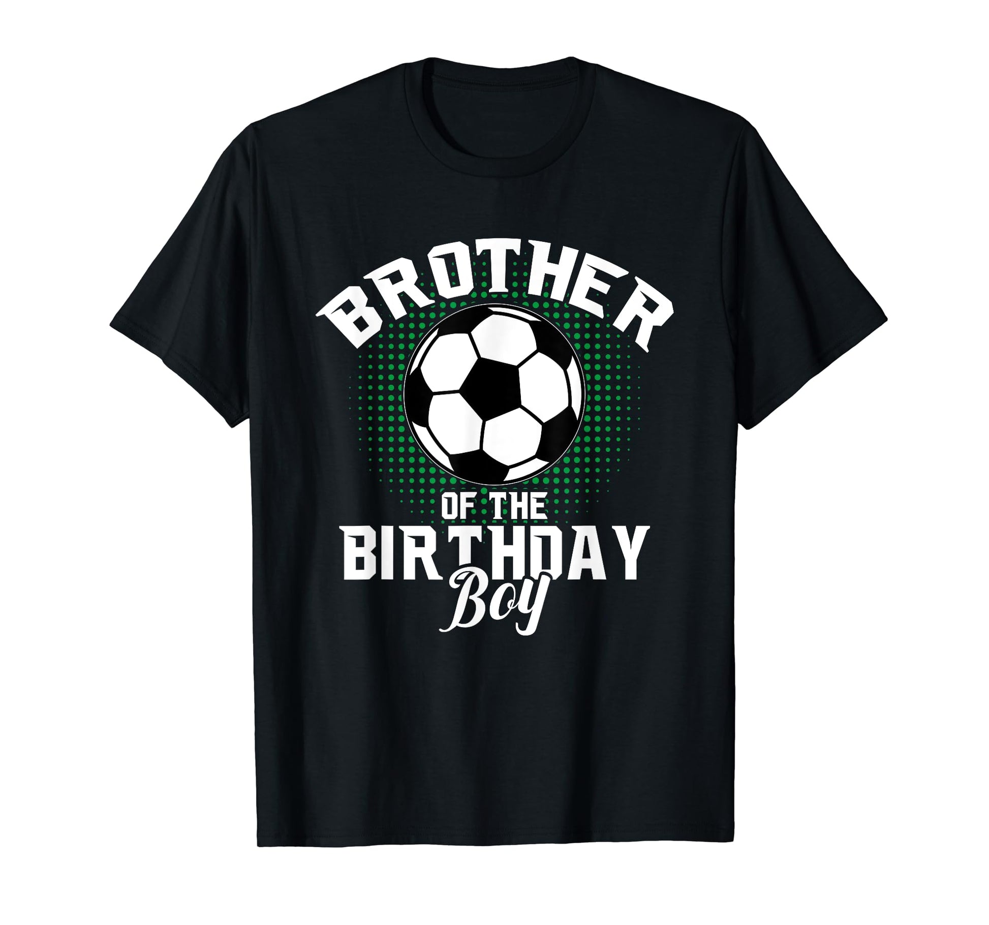 Brother Birthday Soccer Lover Gifts T-Shirt - Streetwear Style Men Women - T-Shirt, Sweatshirt, Hoodie