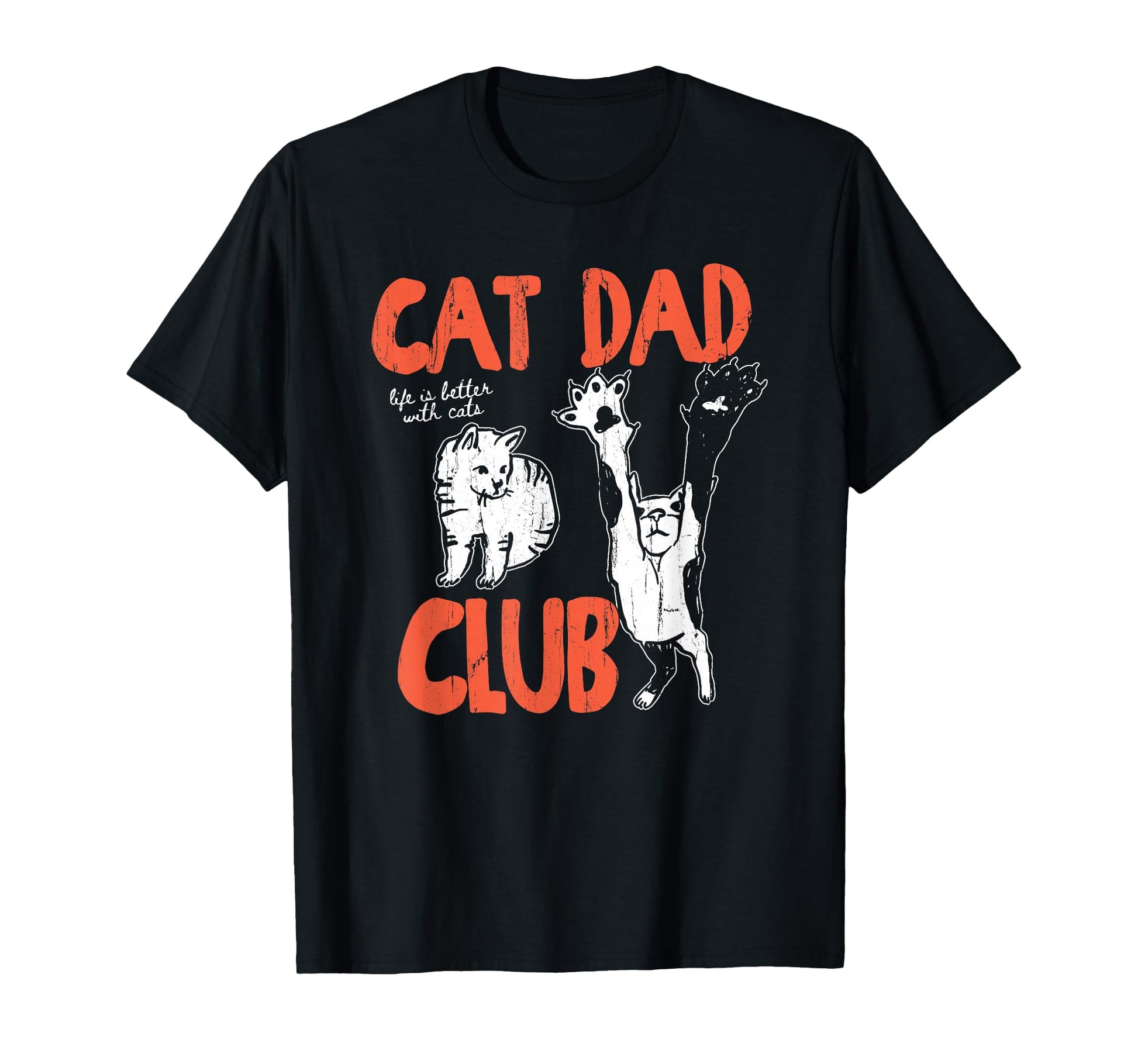 Cat Dad Club Life Is Better Cats Cat T-Shirt - Graphic Print for Adults - T-Shirt, Sweatshirt, Hoodie