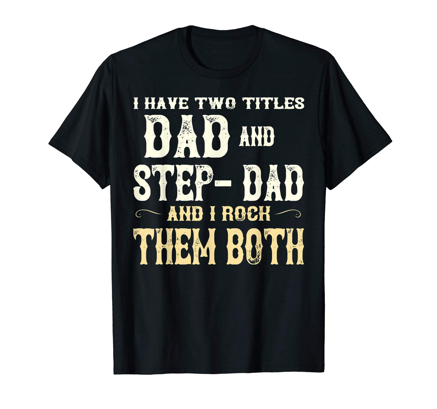 I Have Two Titles Dad And Step Dad T-Shirt - Aesthetic Graphic Men Women - T-Shirt, Sweatshirt, Hoodie