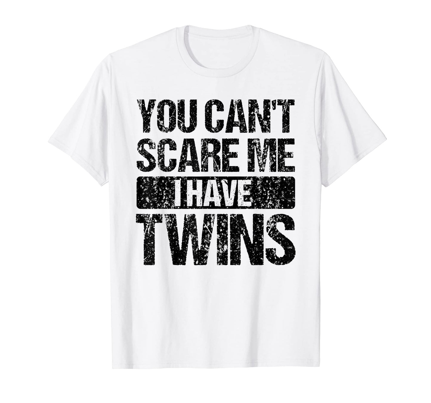 You Cant Scare Me I Have Twins Mom T-Shirt - Casual Everyday Wear Unisex - T-Shirt, Sweatshirt, Hoodie