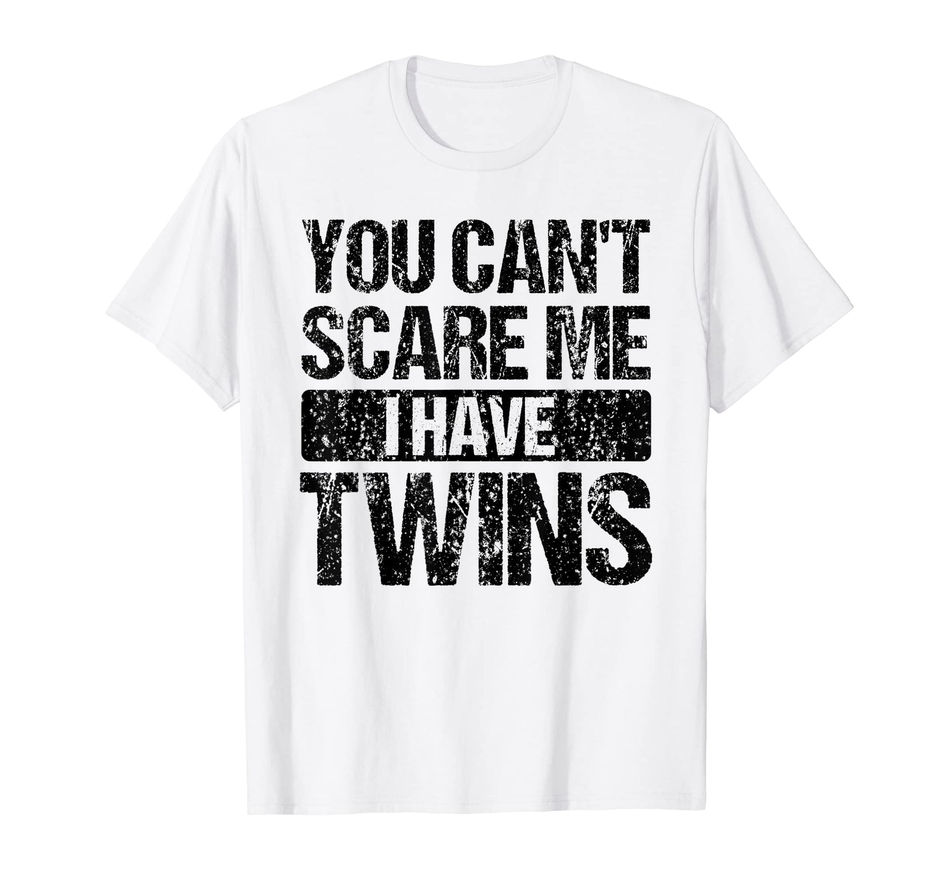You Cant Scare Me I Have Twins Mom T-Shirt - Casual Everyday Wear Unisex - T-Shirt, Sweatshirt, Hoodie