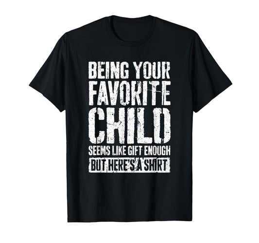 Being Your Favorite Child Seems Like T-Shirt - Streetwear Style for Adults - T-Shirt, Sweatshirt, Hoodie