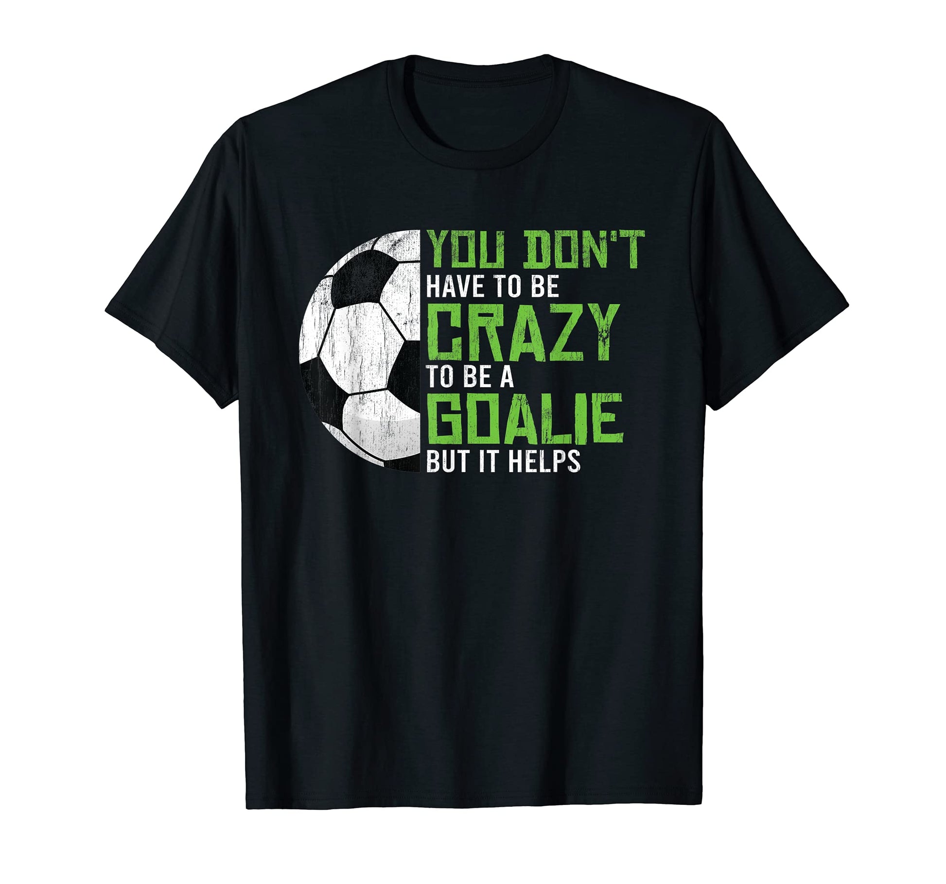 Crazy To Be Goalie Goal Keeper Soccer T-Shirt - Streetwear Style Unisex - T-Shirt, Sweatshirt, Hoodie