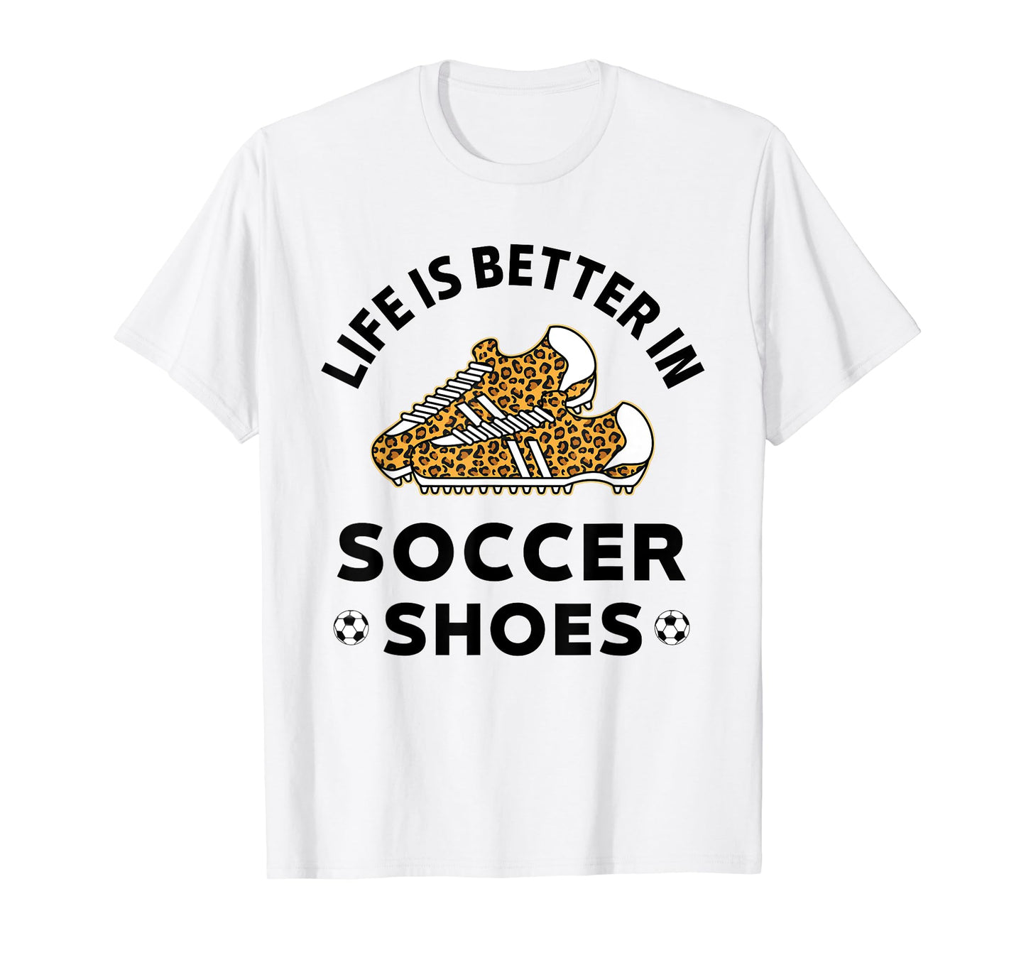 Life Is Better Soccer Shoes Teen Soccer T-Shirt - Graphic Print for Adults - T-Shirt, Sweatshirt, Hoodie