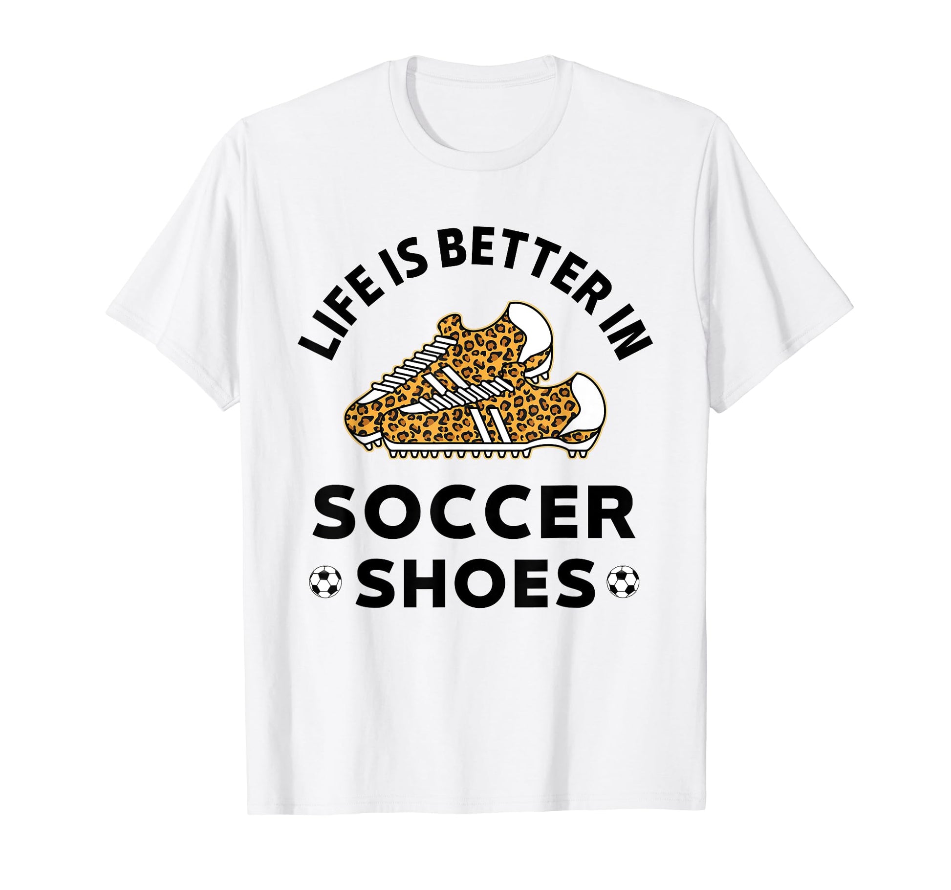 Life Is Better Soccer Shoes Teen Soccer T-Shirt - Graphic Print for Adults - T-Shirt, Sweatshirt, Hoodie