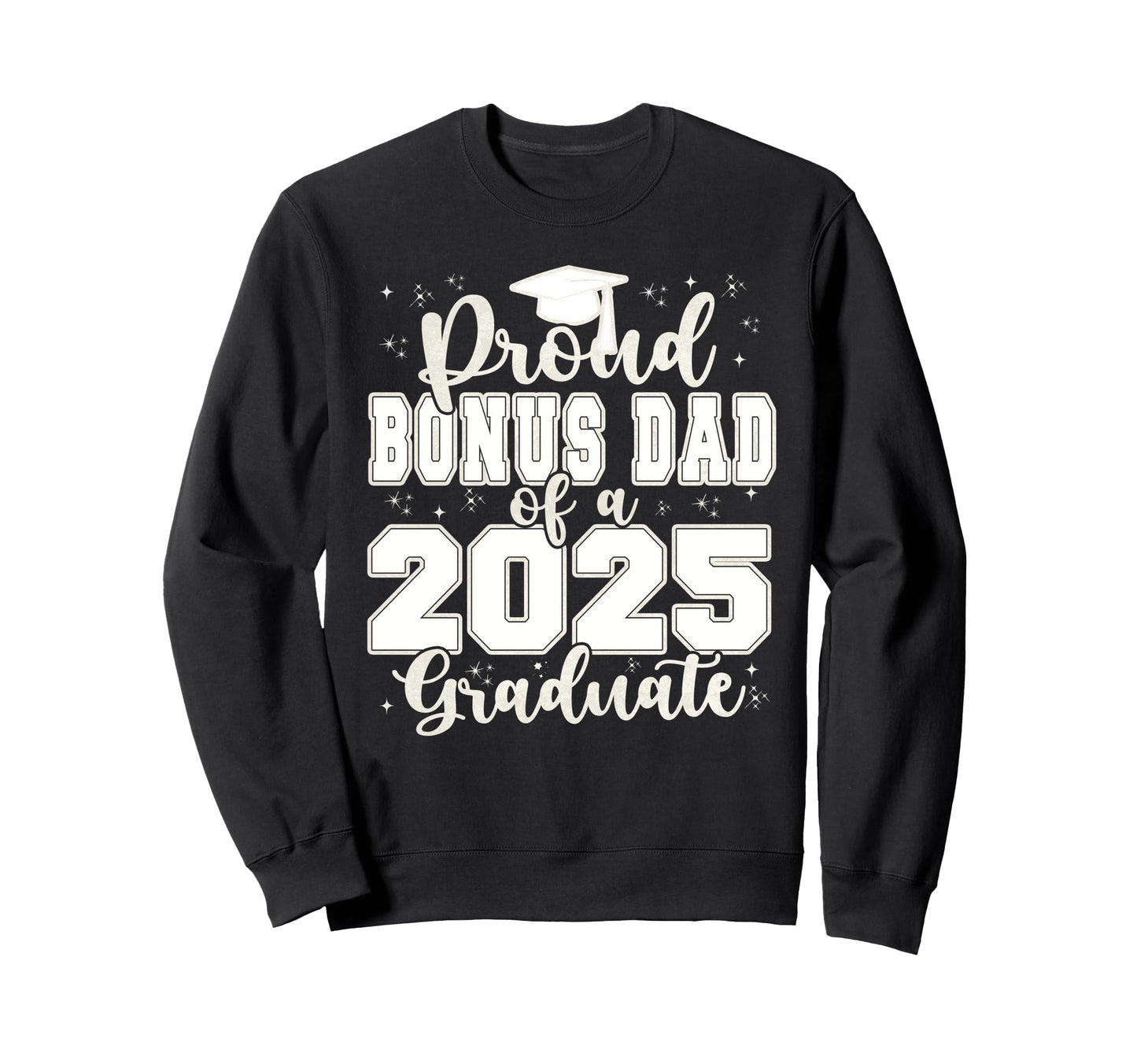 Proud Bonus Dad 2025 Graduate Prom Sweatshirt - Fun Novelty Design Unisex - T-Shirt, Sweatshirt, Hoodie