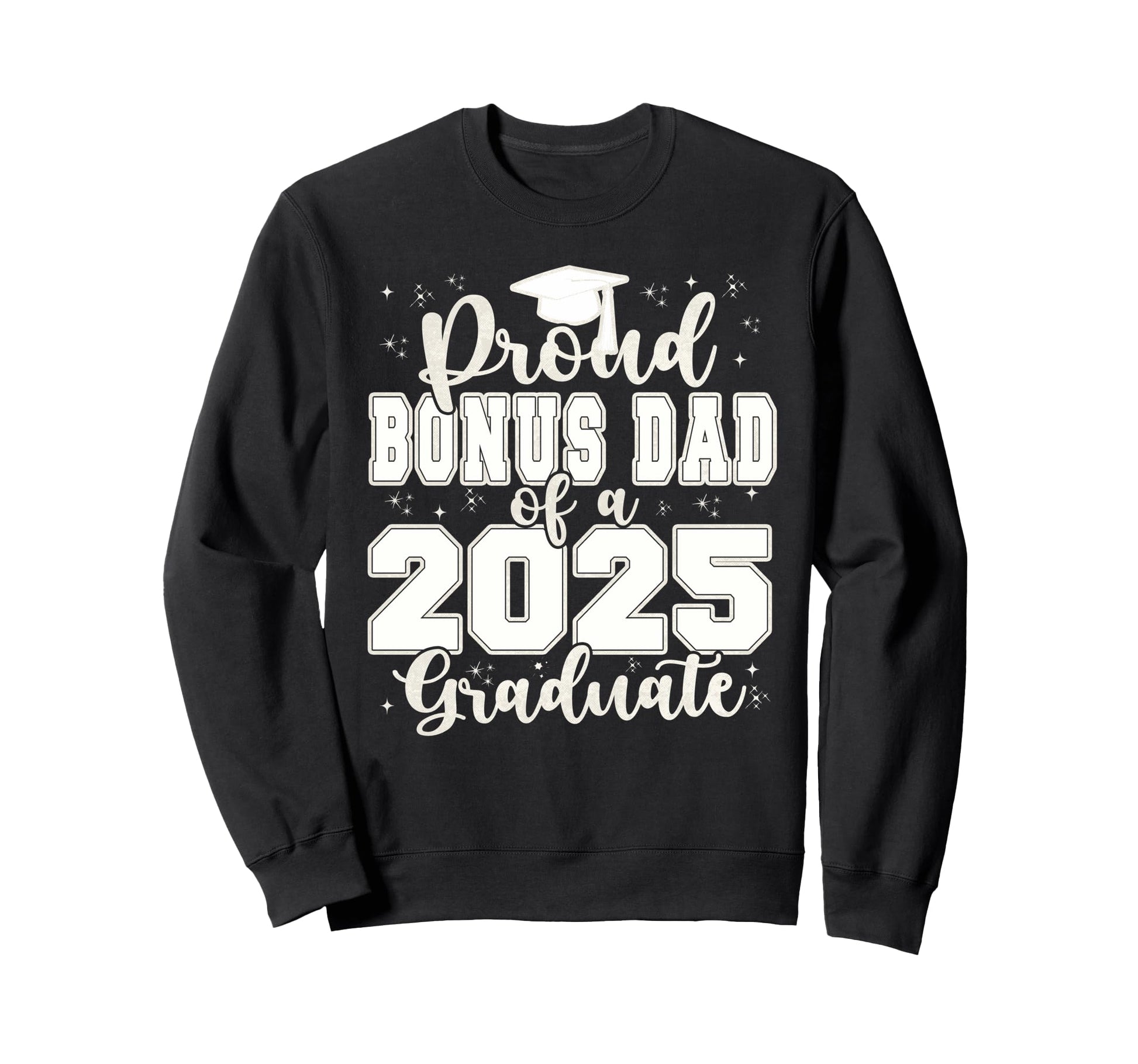Proud Bonus Dad 2025 Graduate Prom Sweatshirt - Fun Novelty Design Unisex - T-Shirt, Sweatshirt, Hoodie