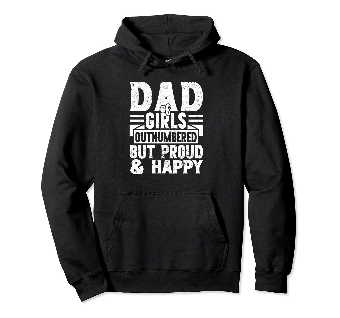 Dad Outnumbered But Proud And Happy Hoodie - Novelty Apparel Unisex - T-Shirt, Sweatshirt, Hoodie