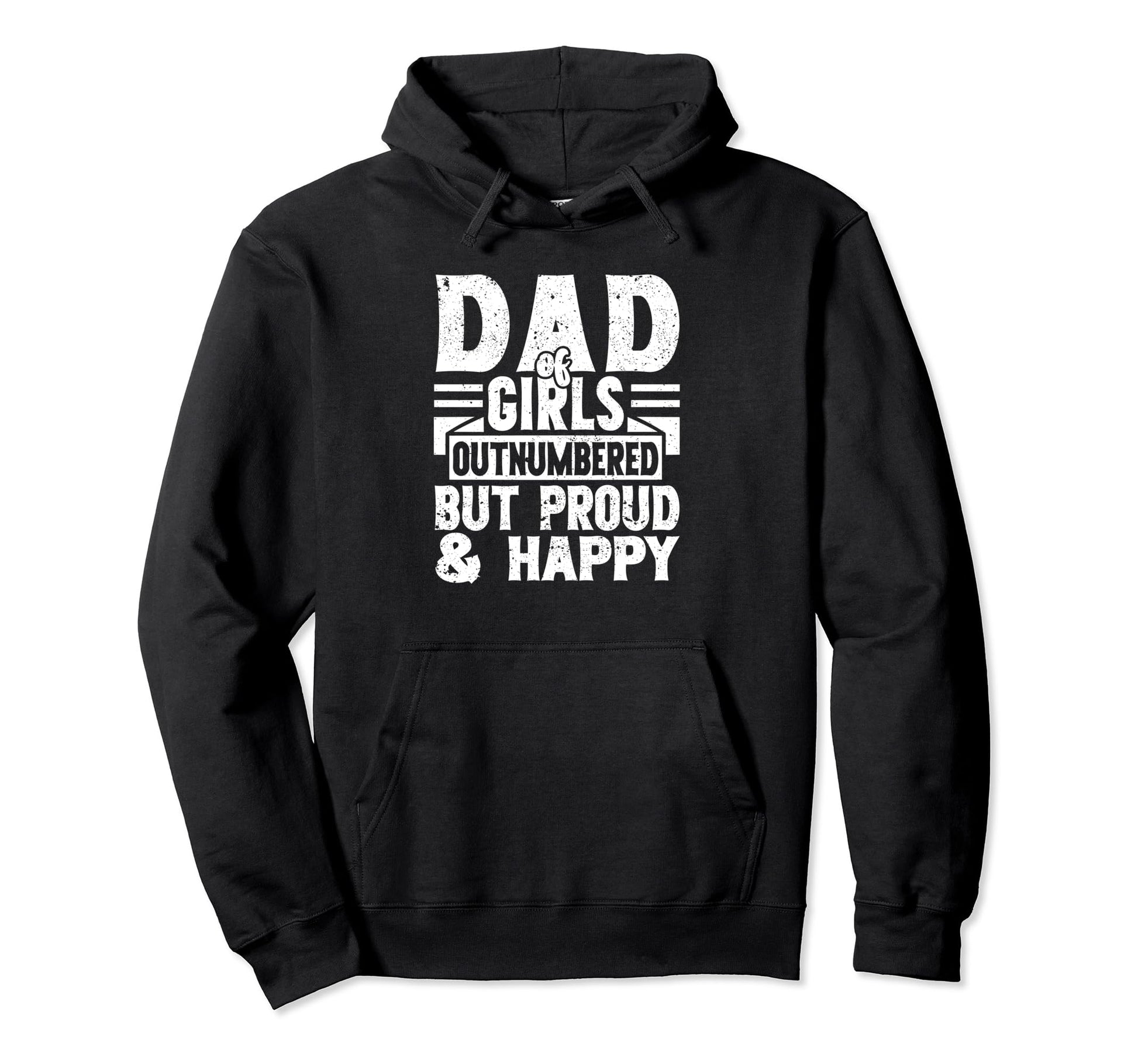 Dad Outnumbered But Proud And Happy Hoodie - Novelty Apparel Unisex - T-Shirt, Sweatshirt, Hoodie