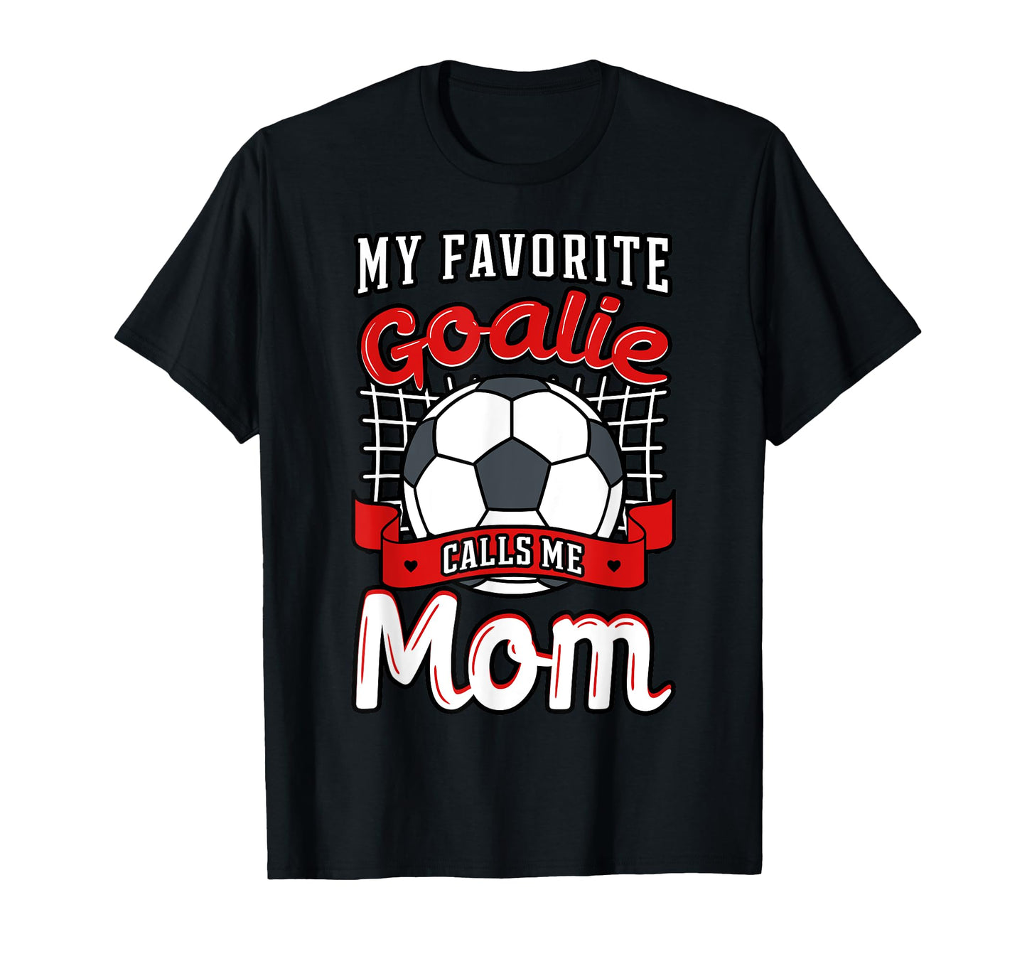 My Favorite Goalie Calls Me Mom Soccer T-Shirt - Unique Graphic for Adults - T-Shirt, Sweatshirt, Hoodie