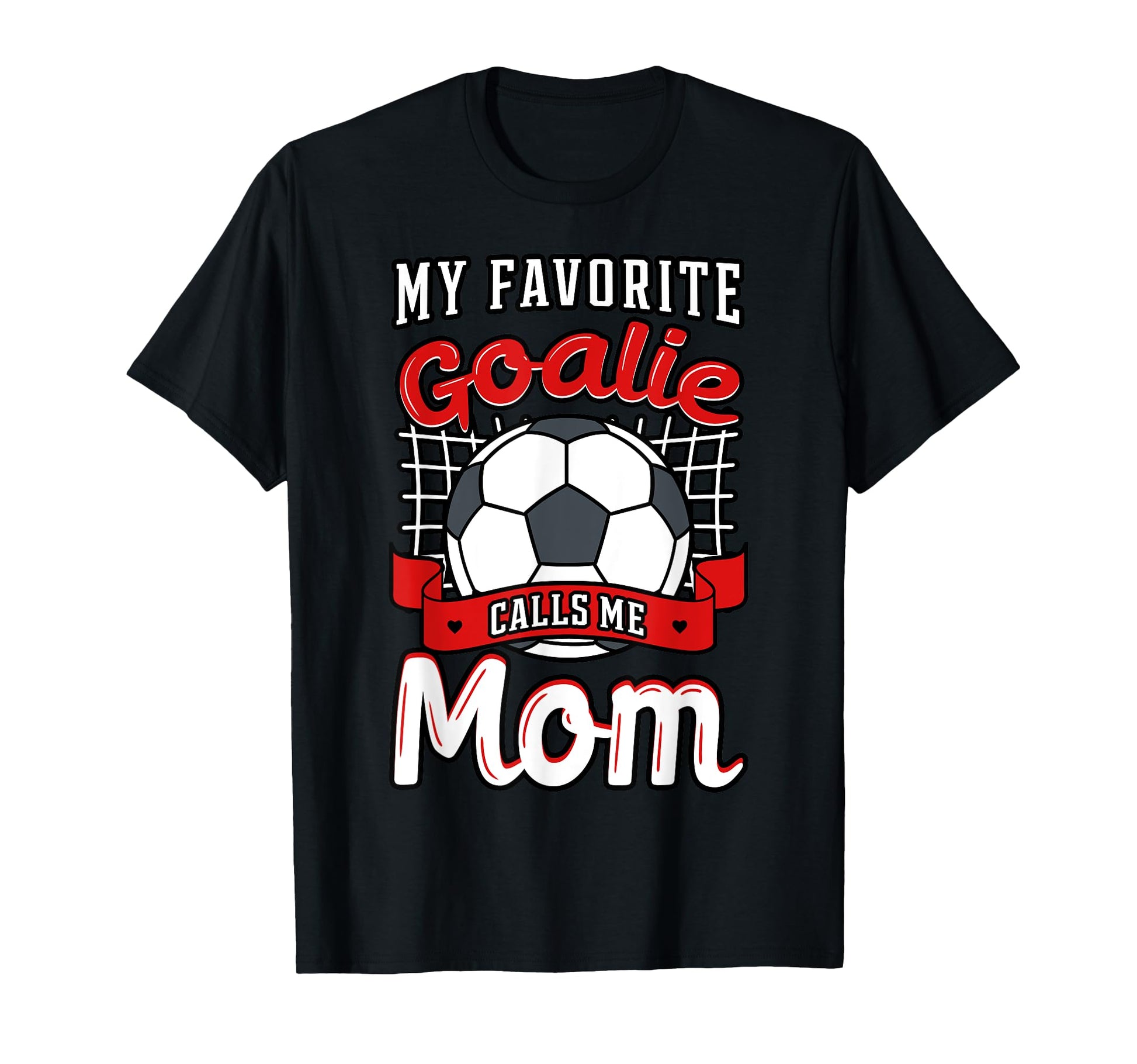 My Favorite Goalie Calls Me Mom Soccer T-Shirt - Unique Graphic for Adults - T-Shirt, Sweatshirt, Hoodie