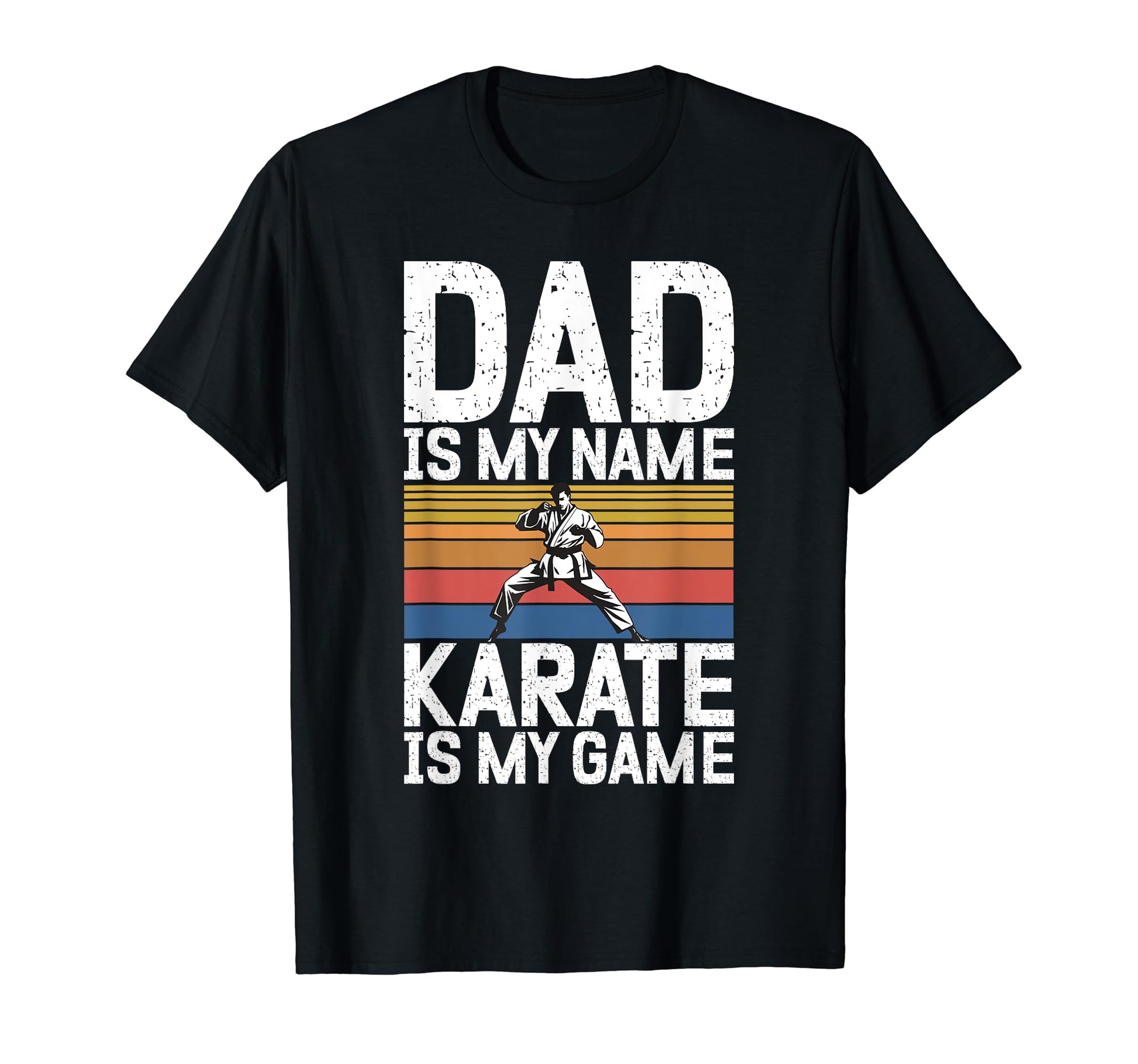 Dad Is My Name Karate Is My Game Karate T-Shirt - Unique Graphic Men Women - T-Shirt, Sweatshirt, Hoodie