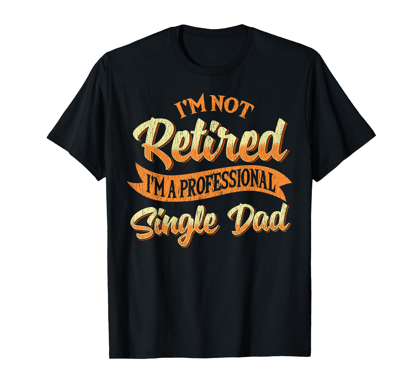Im Not Retired Im Professional T-Shirt - Casual Everyday Wear for Adults - T-Shirt, Sweatshirt, Hoodie