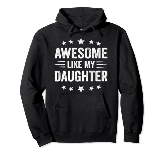 Awesome Like My Daughter Funny Fathers Hoodie - Streetwear Style Unisex - T-Shirt, Sweatshirt, Hoodie